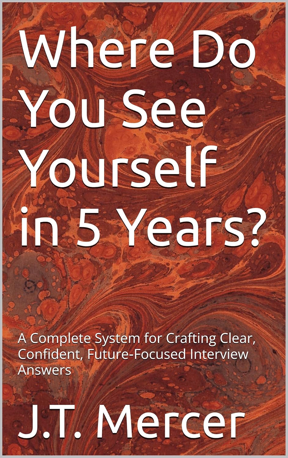 Where Do You See Yourself in 5 Years?: A Complete System for Crafting Clear, Confident, Future‑Focused Interview Answers (English Edition) baixar livro de graça