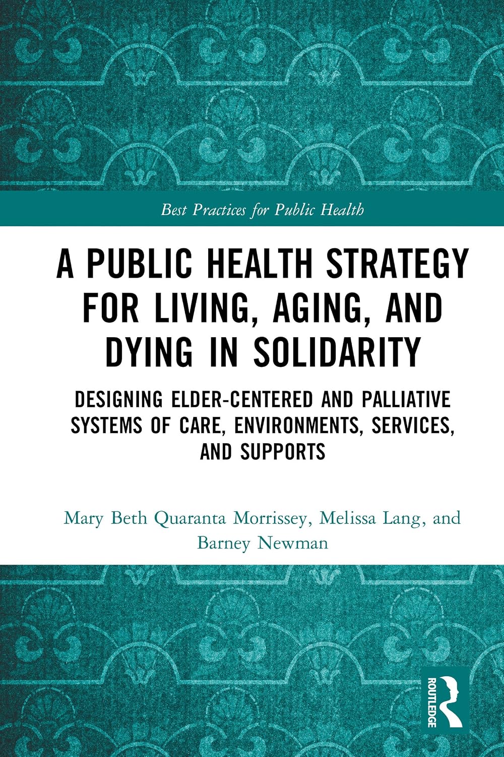 A Public Health Strategy for Living, Aging and Dying in Solidarity: Designing Elder-Centered and Palliative Systems of Care, Environments, Services and... for Public Health) (English Edition) baixar livro de graça
