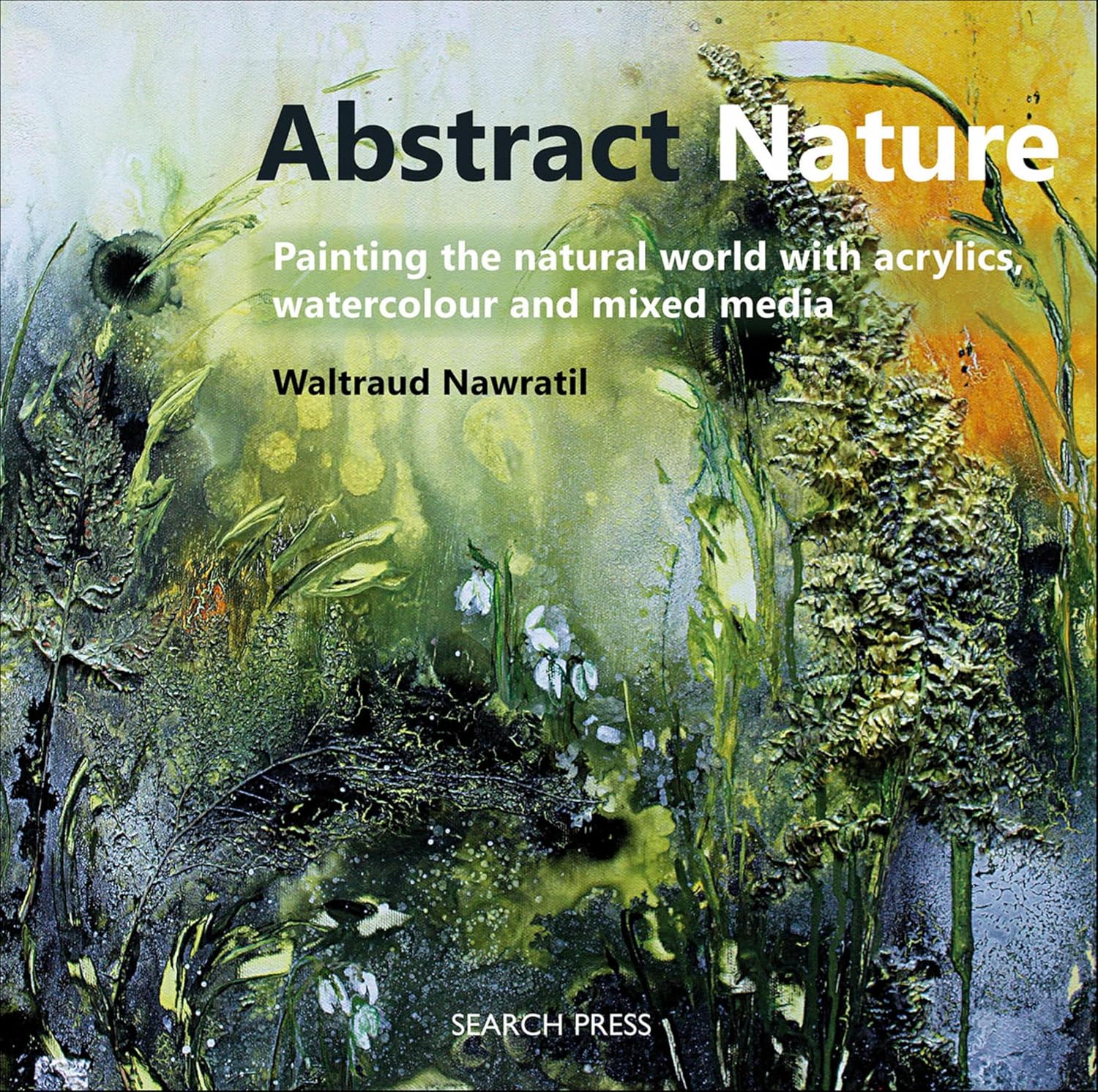 ler totalmente Abstract Nature: Painting the Natural World with Acrylics, Watercolour and Mixed Media (English Edition)