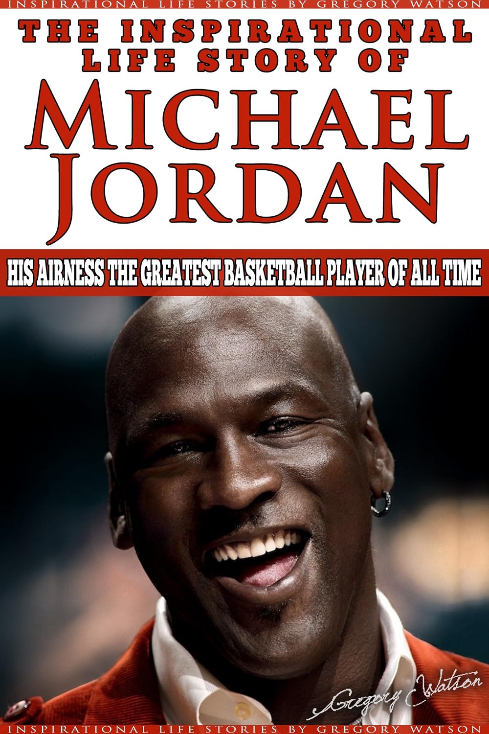 ler totalmente Michael Jordan - The Inspirational Life Story of Michael Jordan: His Airness The Greatest Basketball Player Of All Time (Inspirational Life Stories By Gregory Watson Book 16) (English Edition)