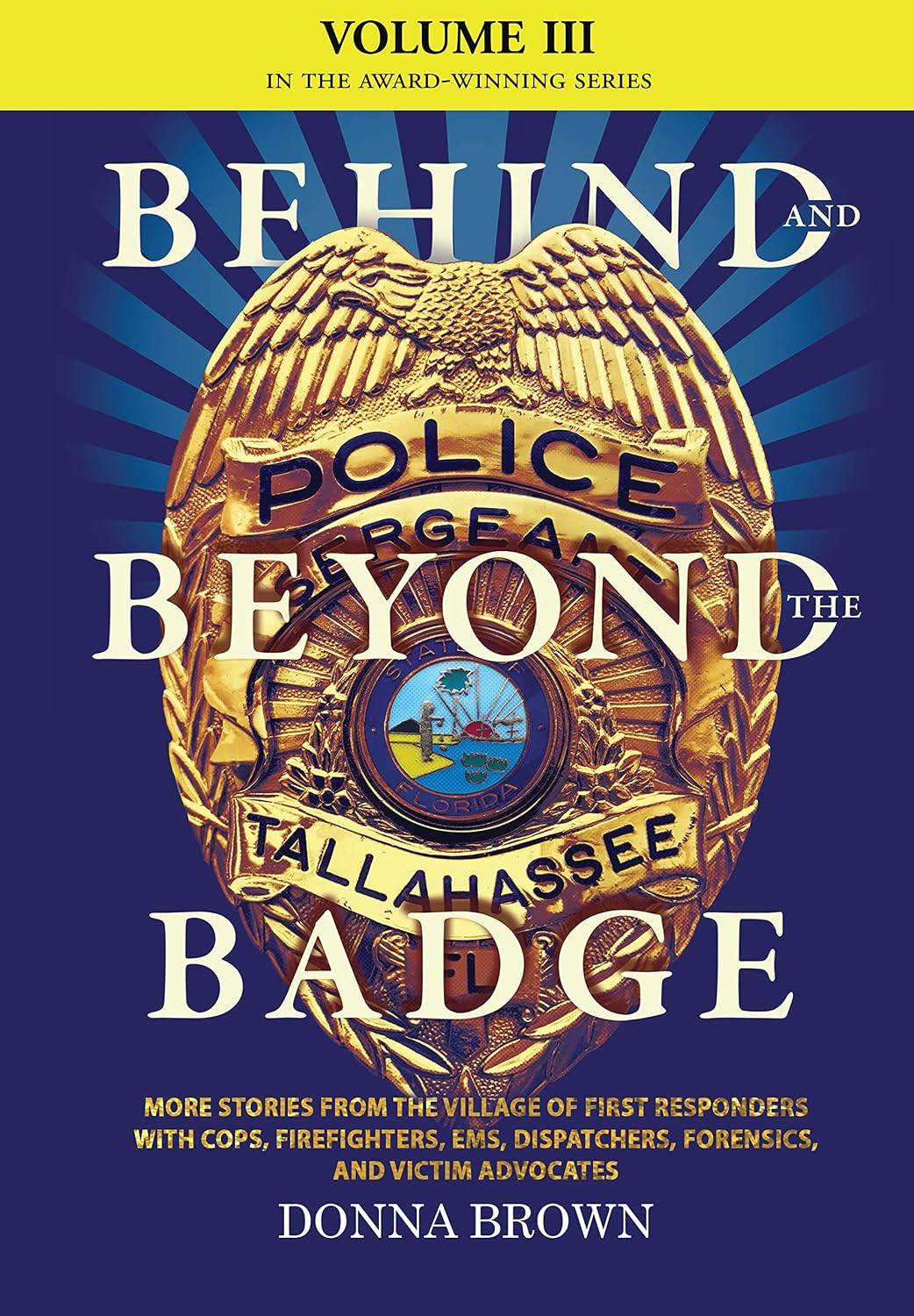 BEHIND AND BEYOND THE BADGE - Volume III: MORE STORIES FROM THE VILLAGE OF FIRST RESPONDERS WITH COPS, FIREFIGHTERS, EMS, DISPATCHERS, FORENSICS, AND VICTIM ADVOCATES (English Edition) baixar livro de graça
