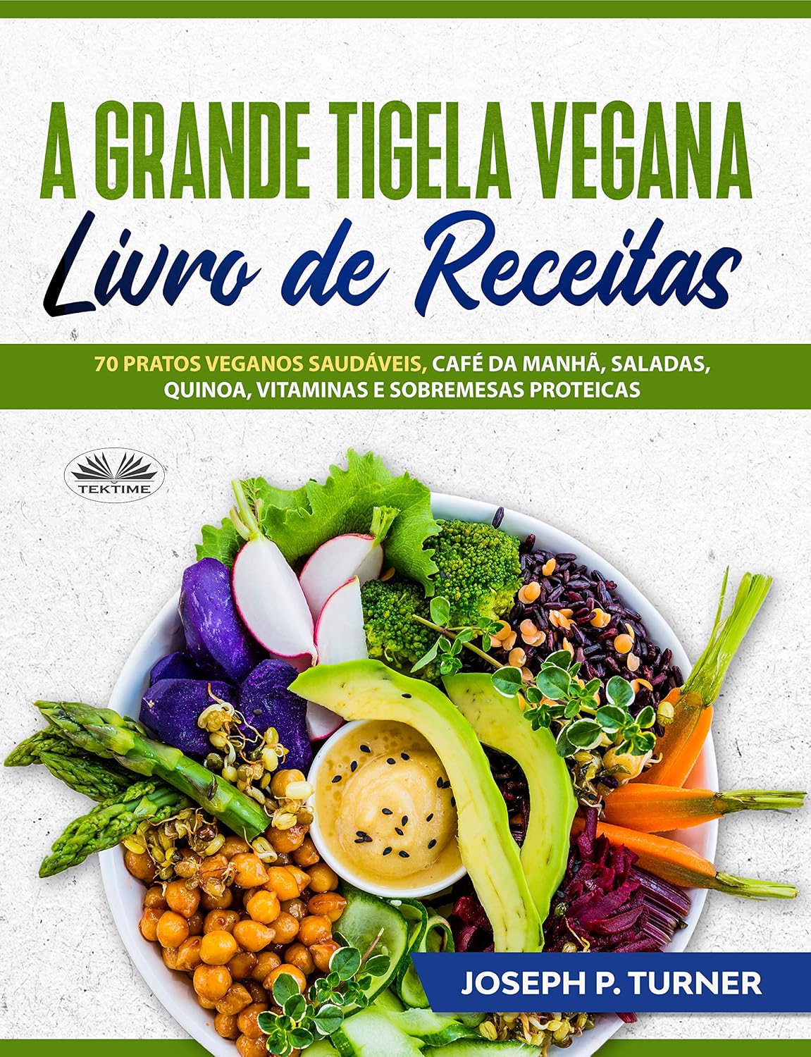 A Grande Tigela Vegana — Livro de Receitas: 70 pratos veganos saudáveis, café da manhã, saladas, quinoa, vitaminas e sobremesas proteicas. baixar o livro de graça