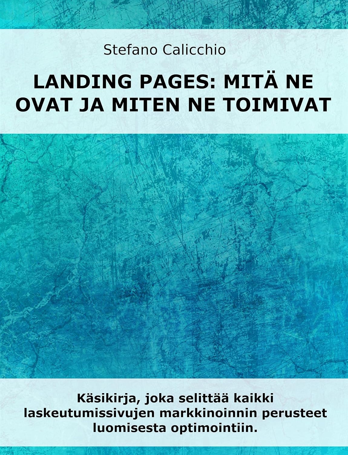 Laskeutumissivut: mitä ne ovat ja miten ne toimivat: Käsikirja, jossa selitetään kaikki laskeutumissivujen markkinoinnin perusteet aina luomisesta optimointiin asti (Finnish Edition) baixar o livro de graça
