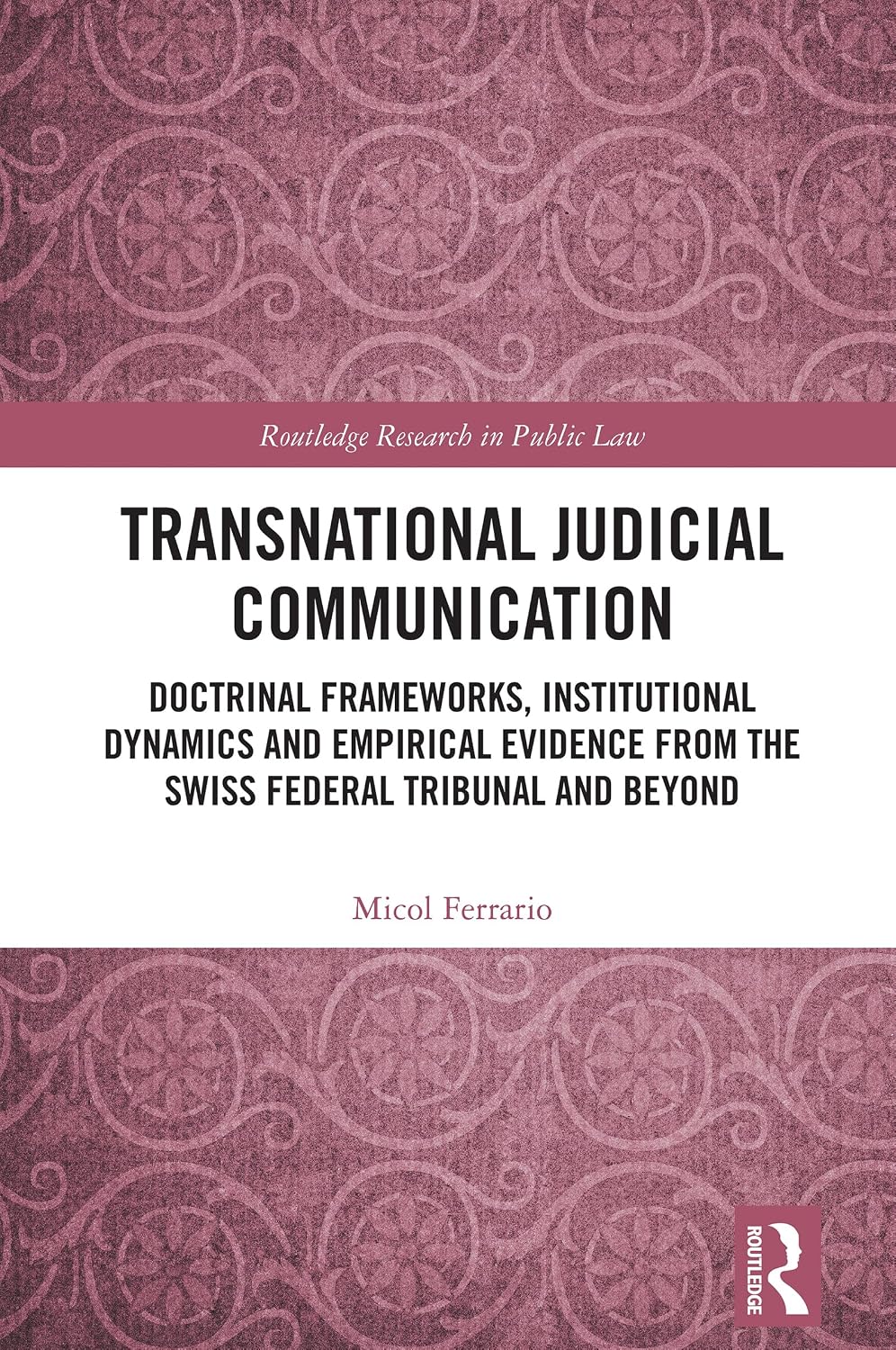 Transnational Judicial Communication: Doctrinal Frameworks, Institutional Dynamics and Empirical Evidence from the Swiss Federal Tribunal and Beyond (Routledge... Research in Public Law) (English Edition) baixar livro de graça