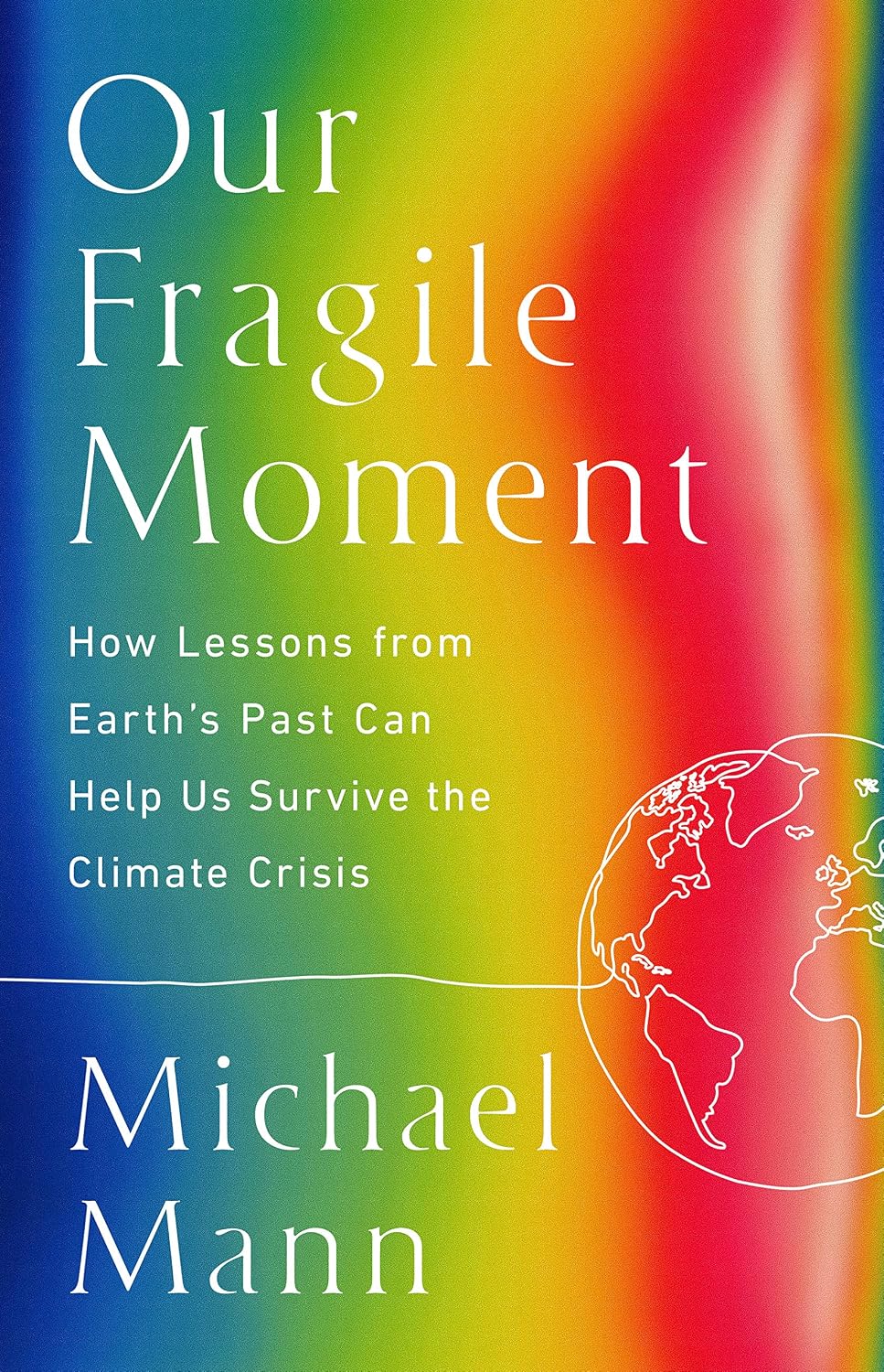 Our Fragile Moment: How Lessons from Earth's Past Can Help Us Survive the Climate Crisis (English Edition)