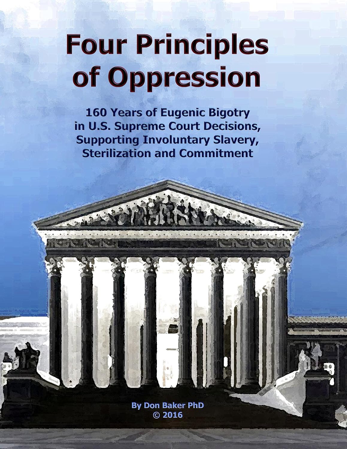 Four Principles of Oppression: 160 Years of Eugenic Bigotry in U.S. Supreme Court Decisions, Supporting Involuntary Slavery, Sterilization and Commitment (English Edition) baixar livro de graça