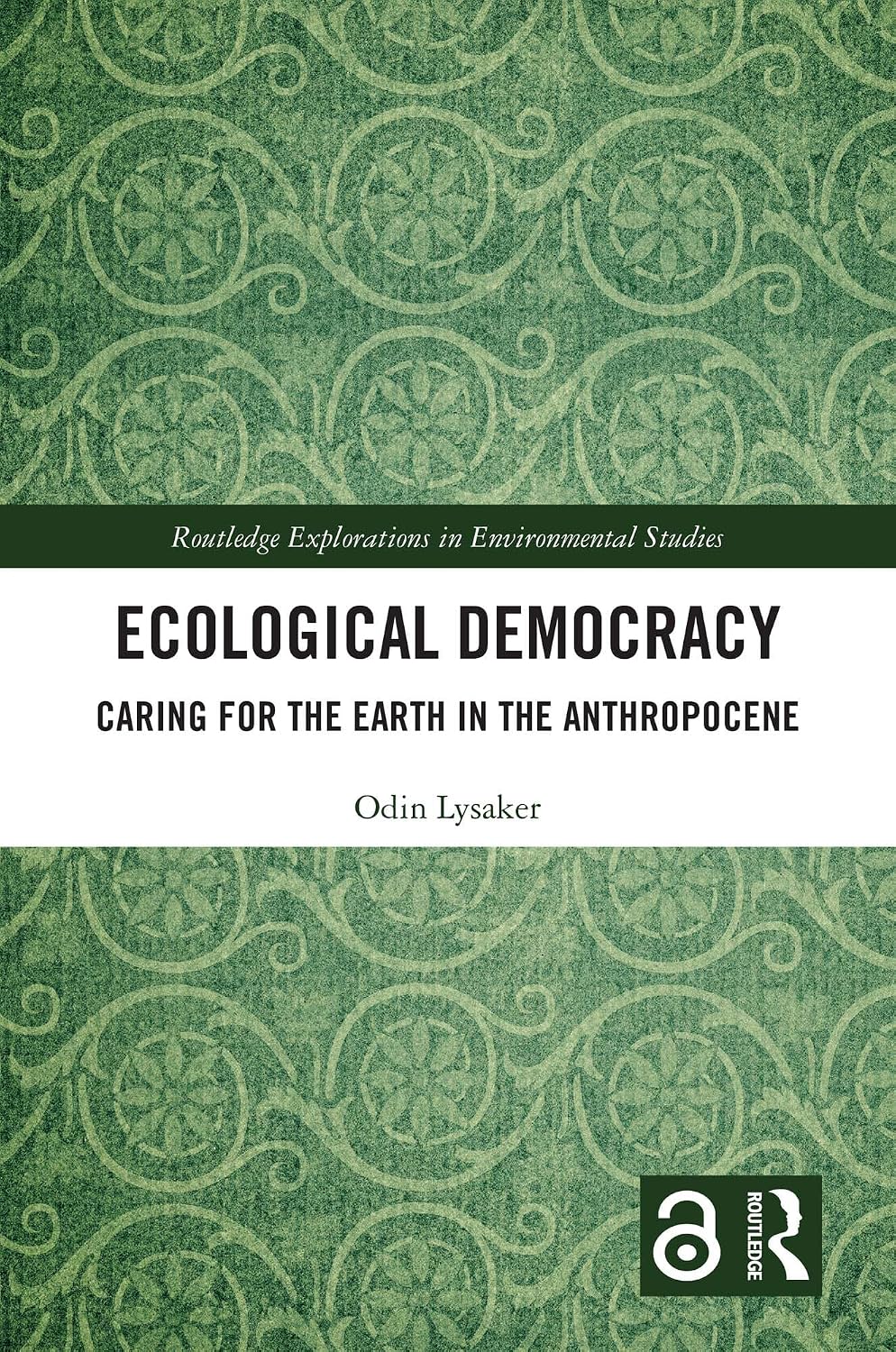 Ecological Democracy: Caring for the Earth in the Anthropocene (Routledge Explorations in Environmental Studies) (English Edition)