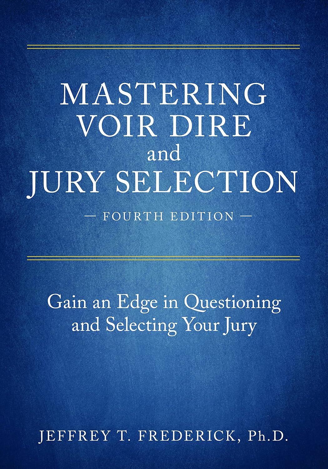 Mastering Voir Dire and Jury Selection: Gain an Edge in Questioning and Selecting Your Jury, Fourth Edition (English Edition) baixar o livro de graça