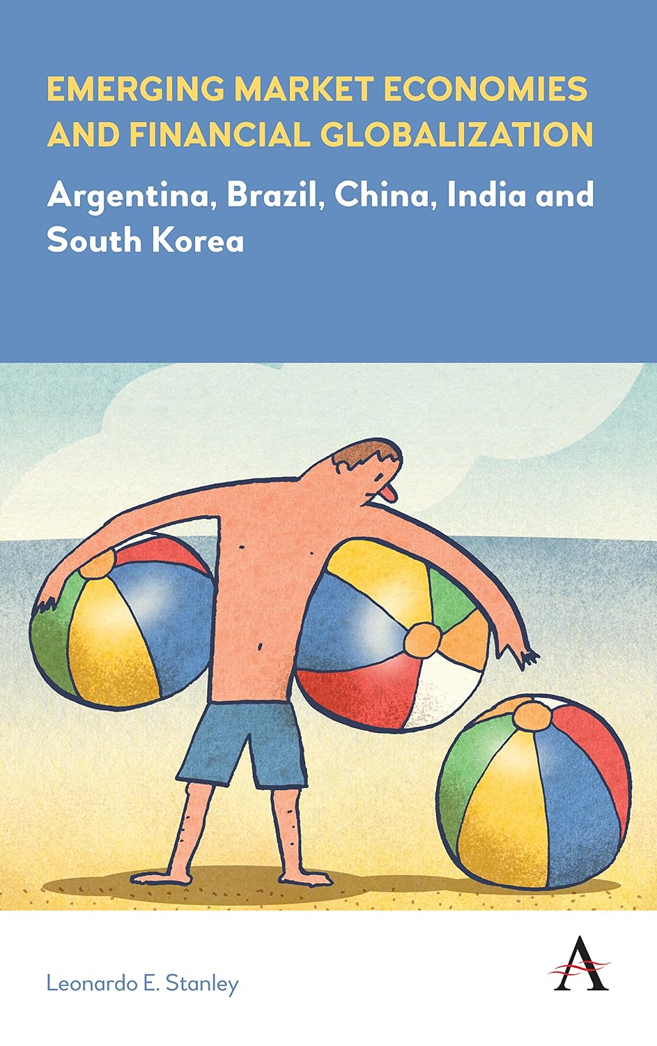Emerging Market Economies and Financial Globalization: Argentina, Brazil, China, India and South Korea (Anthem Frontiers of Global Political Economy and Development) (English Edition) baixar o livro de graça