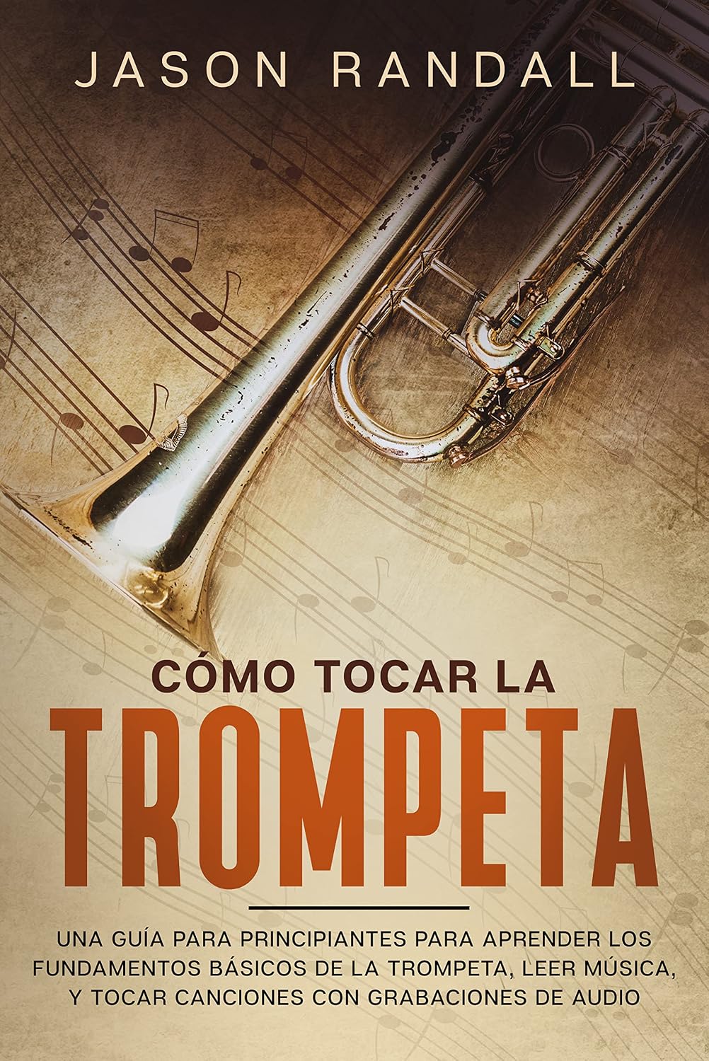 ler totalmente Cómo tocar la trompeta: Una guía para principiantes para aprender los fundamentos básicos de la trompeta, leer música, y tocar canciones con grabaciones de audio (Spanish Edition)
