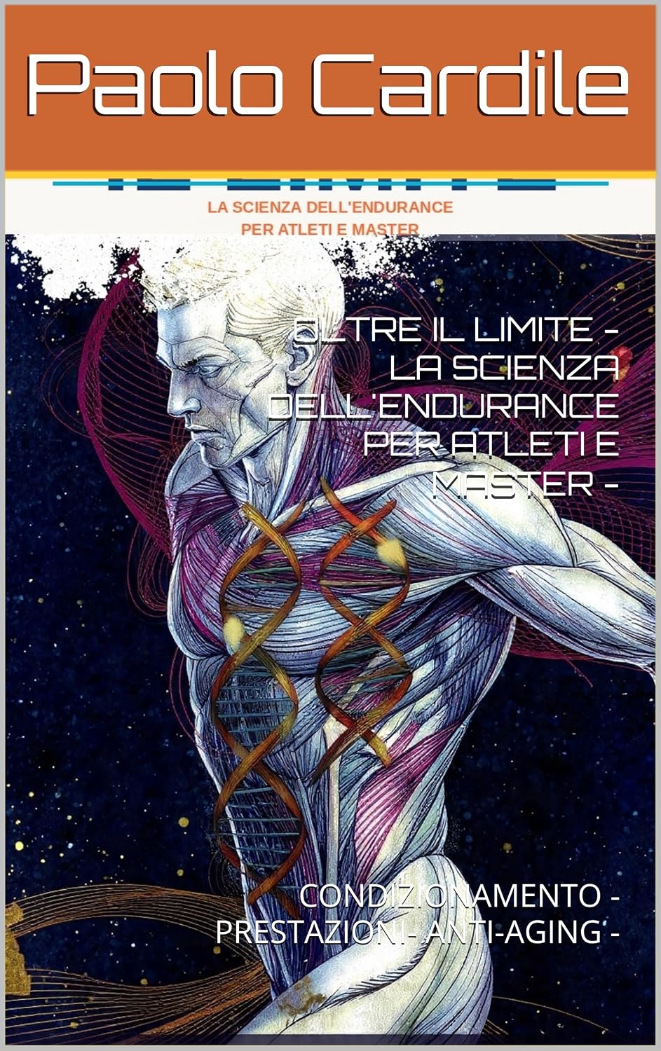 OLTRE IL LIMITE -LA SCIENZA DELL'ENDURANCE PER ATLETI E MASTER -: CONDIZIONAMENTO -PRESTAZIONI- ANTI-AGING - (Italian Edition)