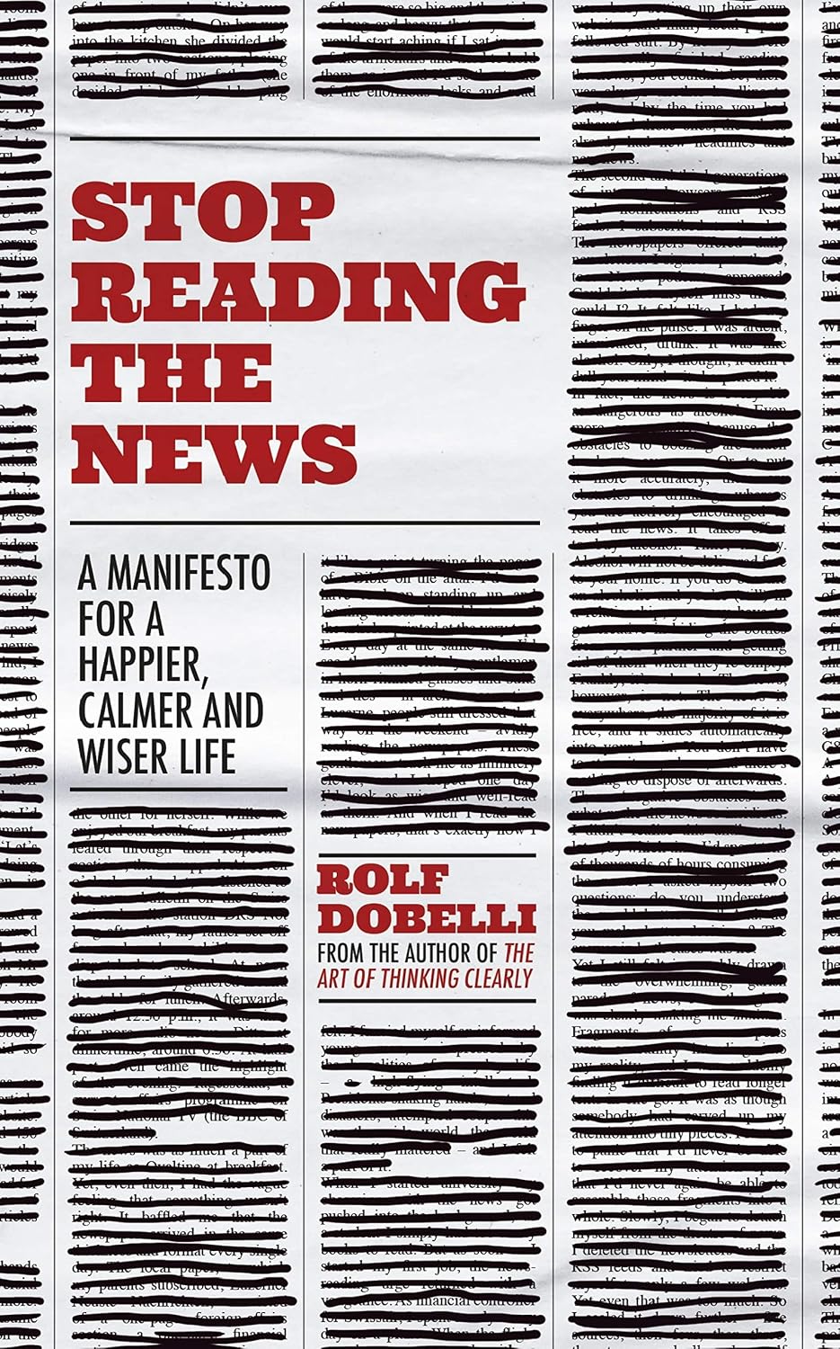 Stop Reading the News: A Manifesto for a Happier, Calmer and Wiser Life (English Edition)