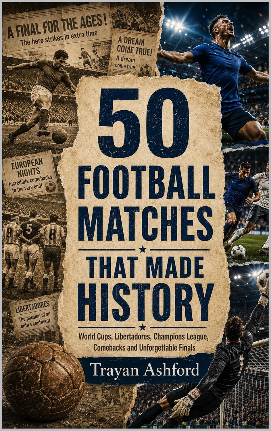 50 SOCCER MATCHES THAT MADE HISTORY: World Cups, Libertadores, Champions Comebacks and Unforgettable Finals (Great Stories of Sport Book 2) (English Edition) baixar livro de graça