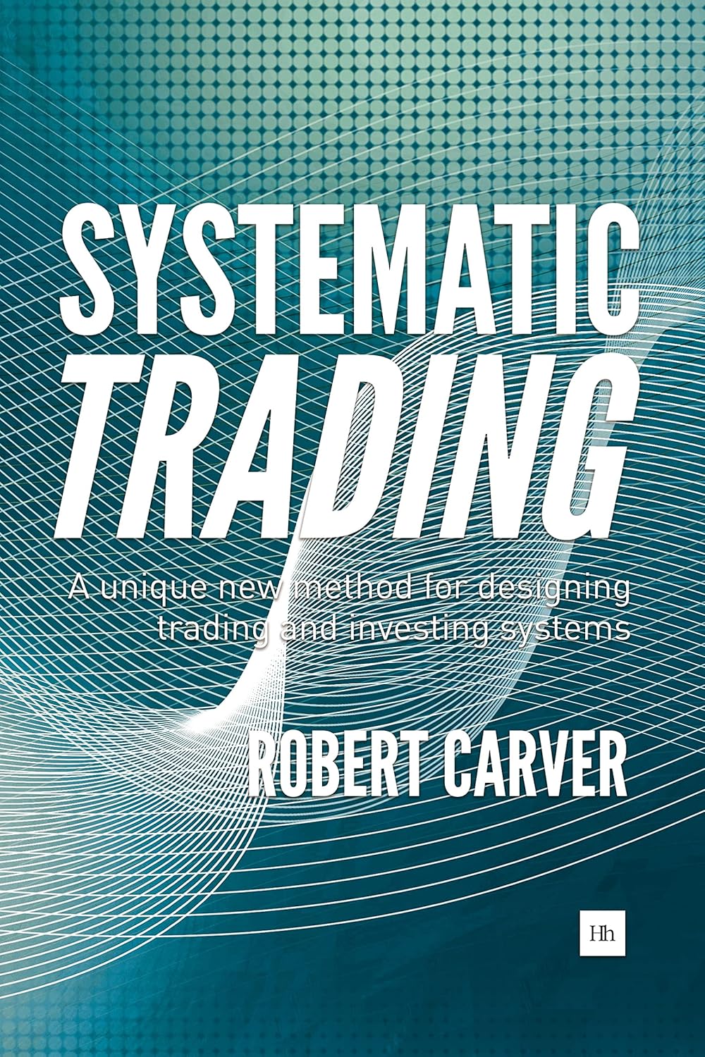 Systematic Trading: A unique new method for designing trading and investing systems baixar livro de graça