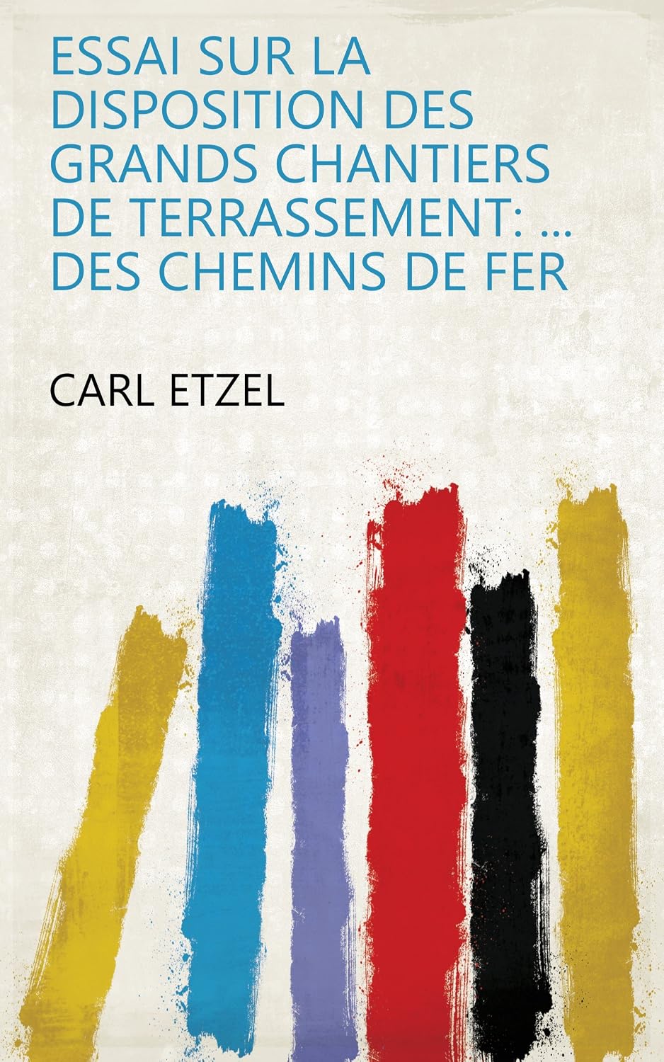 capítulo por capítulo baixar Essai Sur La Disposition Des Grands Chantiers De Terrassement: Des Chemins De Fer (French Edition)