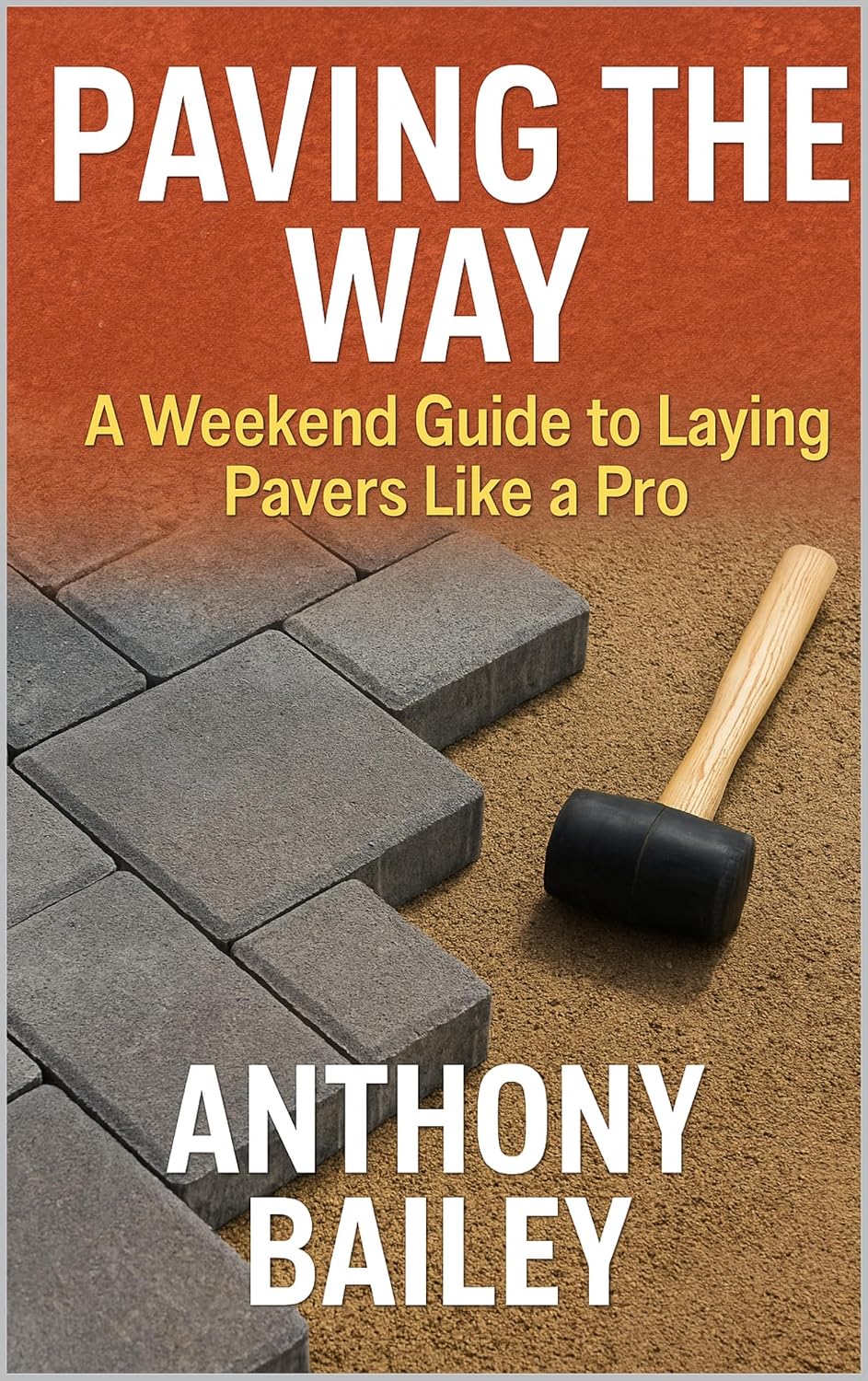 Paving the Way: A Weekend Guide to Laying Pavers Like a Pro (The Build It Right Series Practical, professional guides for doing the job properly) (English Edition) baixar o livro de graça