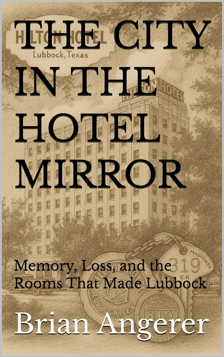 THE CITY IN THE HOTEL MIRROR: Memory, Loss, and the Rooms That Made Lubbock (“Landmarks of Hospitality: A Century of Hotel Heritage” Book 2) (English Edition) baixar o livro de graça