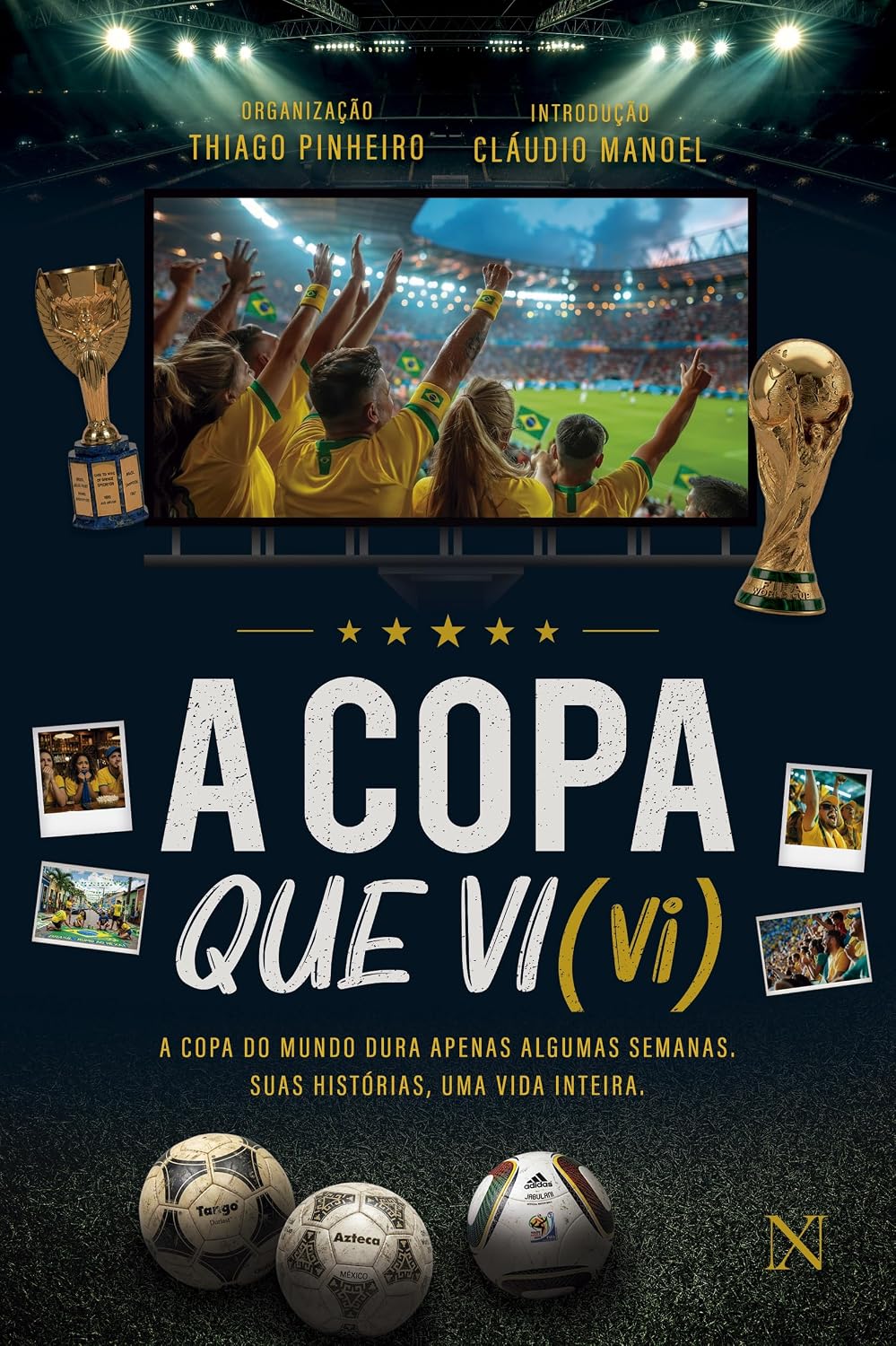 ler totalmente A copa que vi (vi): A copa do mundo dura apenas algumas semanas. Suas histórias, uma vida inteira