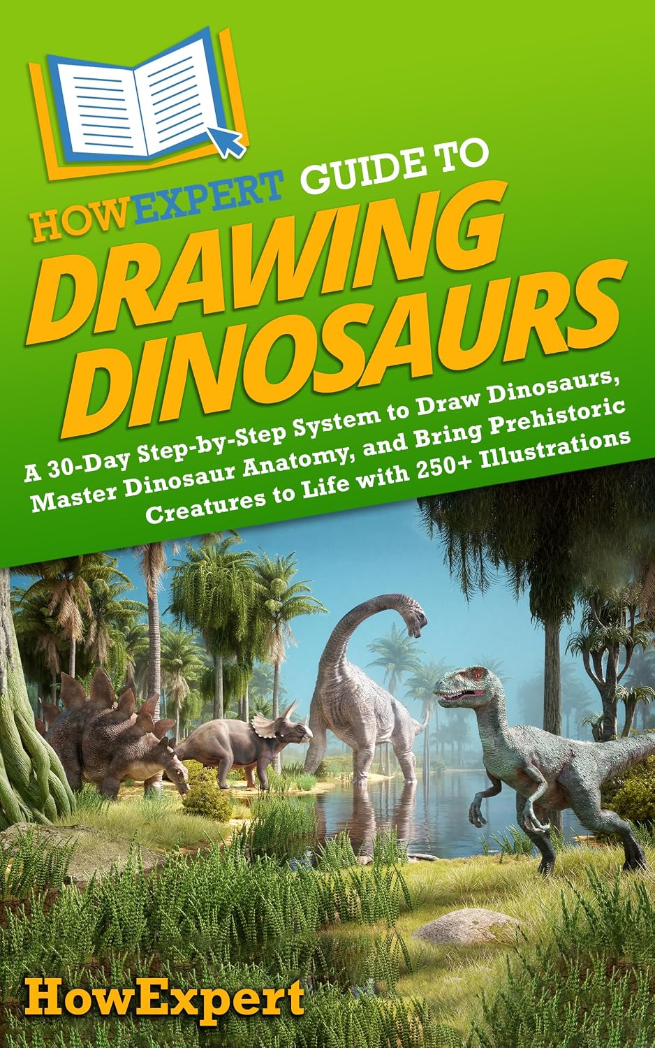 HowExpert Guide to Drawing Dinosaurs: A 30-Day Step-by-Step System to Learn How to Draw Dinosaurs, Master Dinosaur Anatomy, and Bring Prehistoric Creatures... with 250+ Illustrations (English Edition) baixar o livro de graça