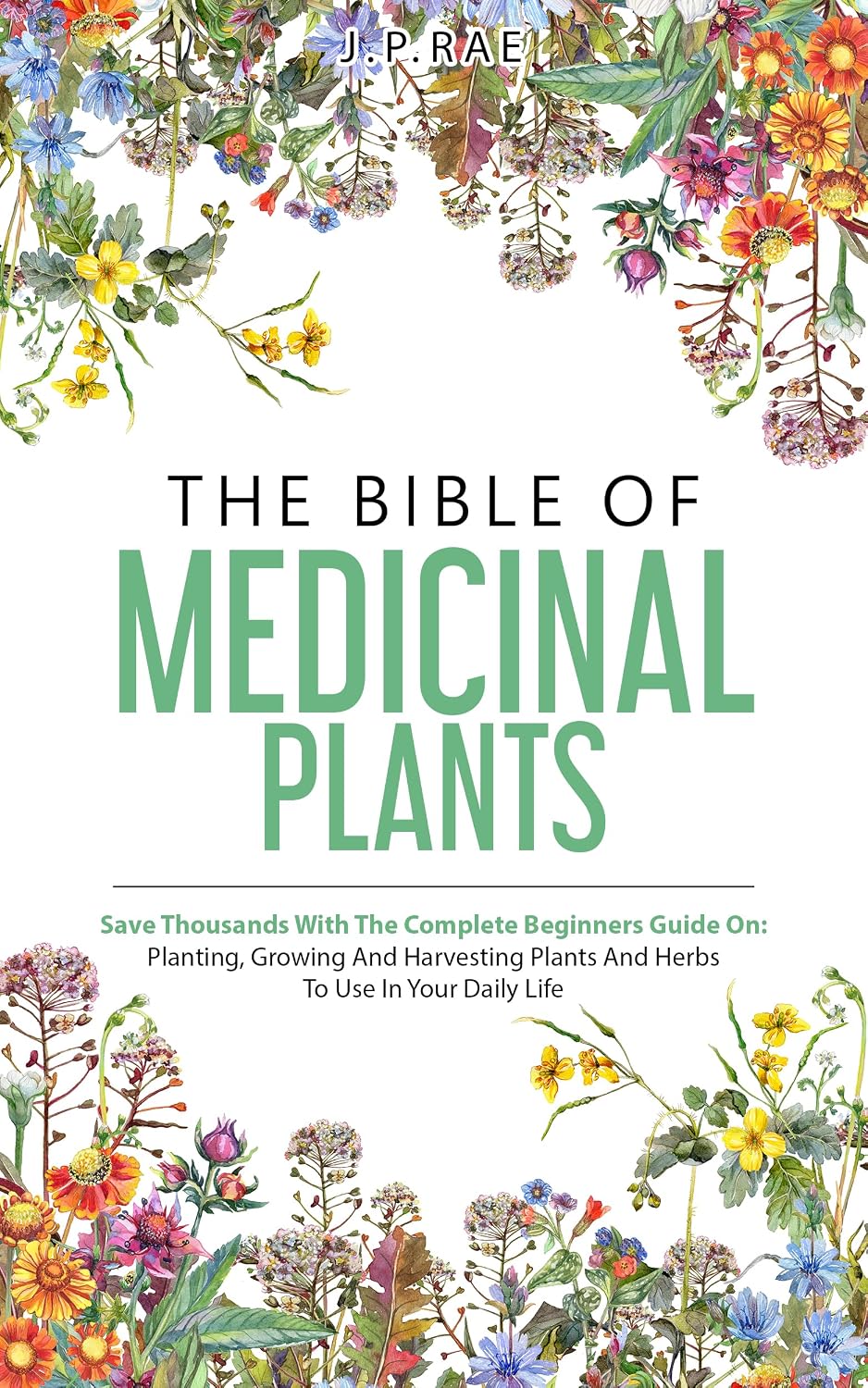 The Bible Of Medicinal Plants: Save Thousands With The Complete Beginners Guide On: Planting, Growing, And Harvesting Plants And Herbs To Use In Your Daily Life (English Edition) baixar livro de graça