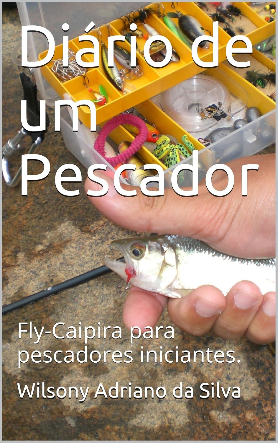ler totalmente Diário de um Pescador: Fly-Caipira para pescadores iniciantes.