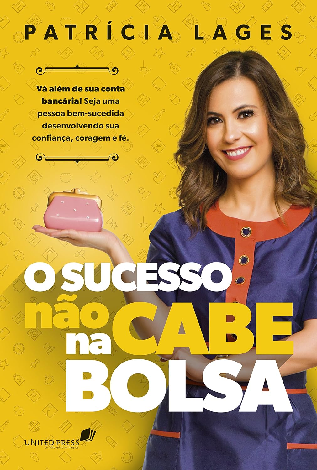 ler totalmente O Sucesso não cabe na bolsa: Vá além de sua conta bancária! Seja uma pessoa bem-sucedida desenvolvendo sua confiança, coragem e fé.
