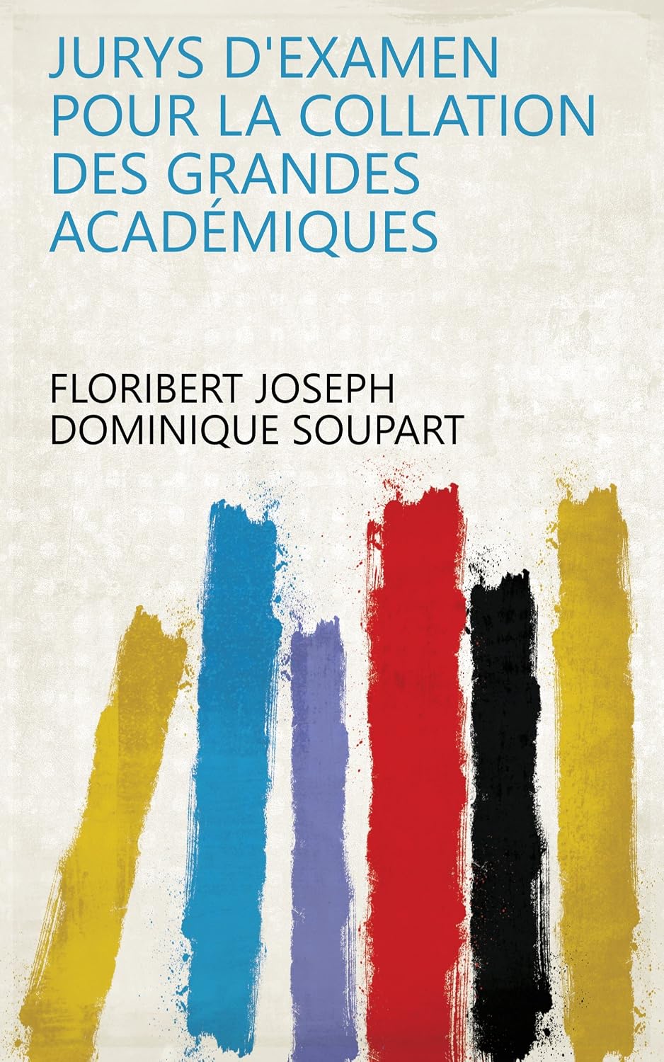 Jurys D'examen Pour La Collation Des Grandes Académiques (French Edition) baixar o livro de graça