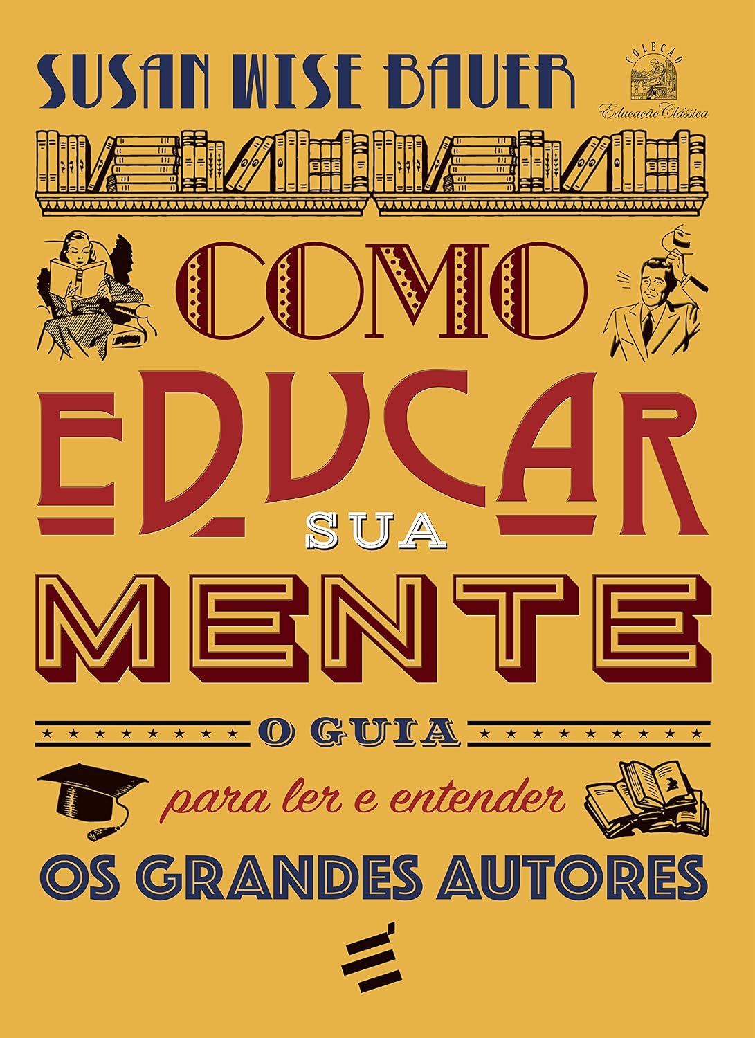Como Educar Sua Mente. O Guia Para Ler e Entender os Grandes Autores baixar o livro de graça