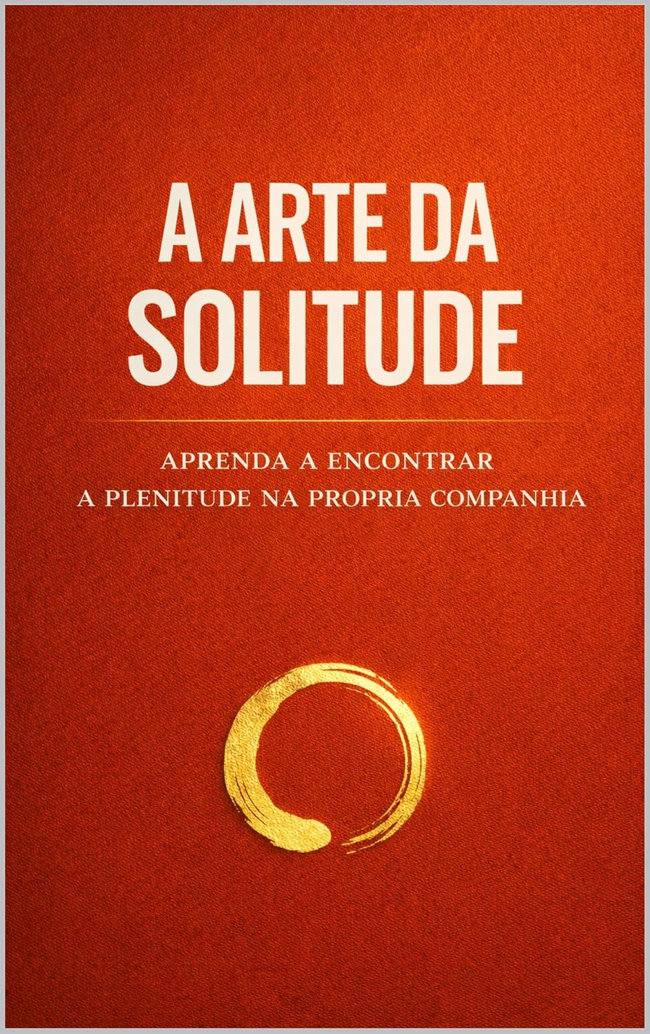 capítulo por capítulo baixar A Arte da Solitude: Como transformar a solidão em liberdade, reconstruir seu valor e ser feliz antes de encontrar alguém. (Amor Lúcido Livro 2)