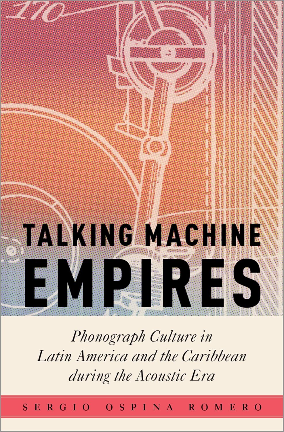 capítulo por capítulo baixar Talking Machine Empires: Phonograph Culture in Latin America and the Caribbean during the Acoustic Era (Critical Conjunctures in Music and Sound) (English Edition)