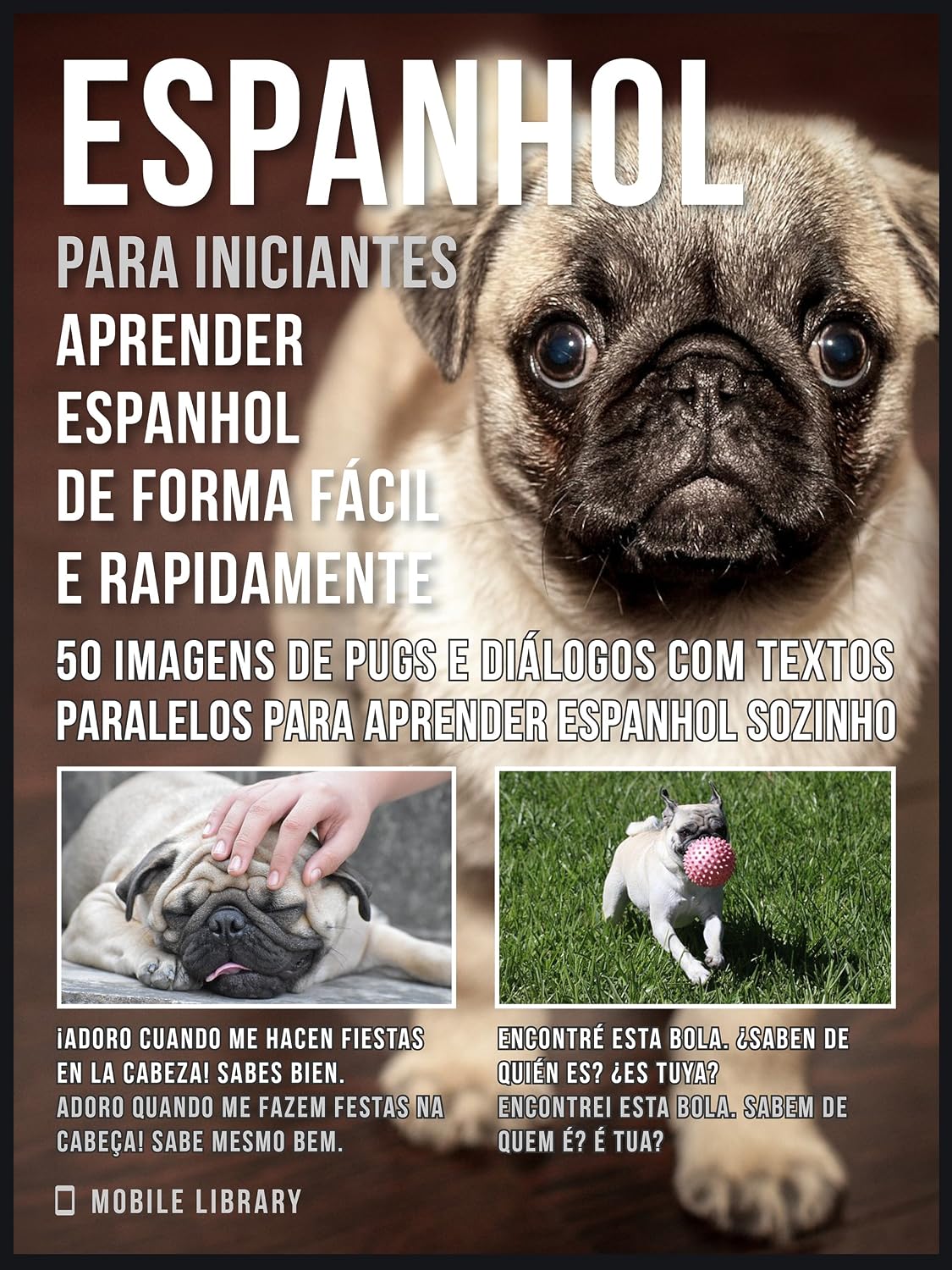 capítulo por capítulo baixar Espanhol para iniciantes - Aprender espanhol de forma fácil e rapidamente com Pugs: 50 imagens de Pugs e diálogos com textos paralelos para aprender espanhol... sozinho (Foreign Language Learning Guides)