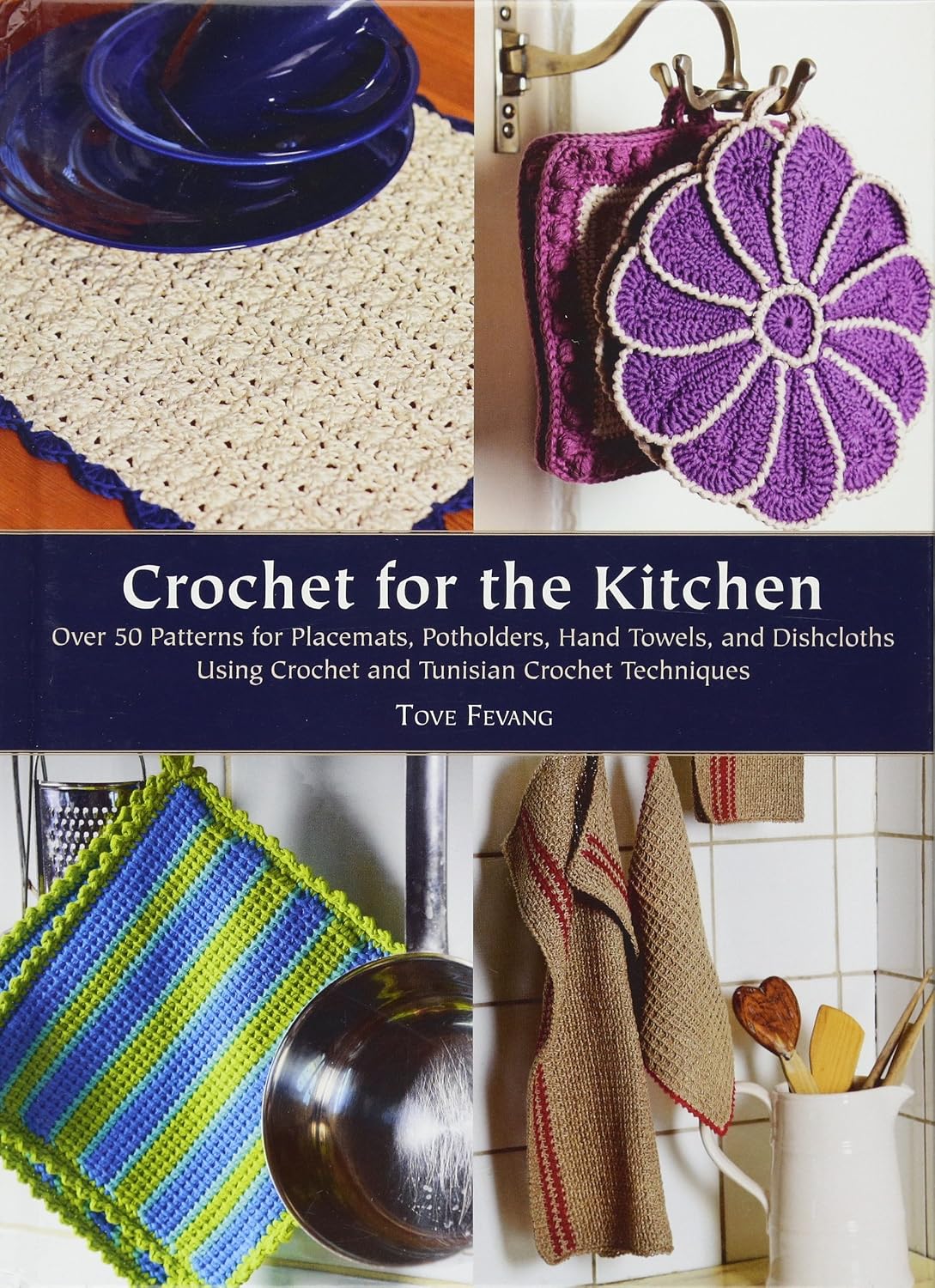 Crochet for the Kitchen: Over 50 Patterns for Placemats, Potholders, Hand Towels, and Dishcloths Using Crochet and Tunisian Crochet Techniques baixar livro de graça