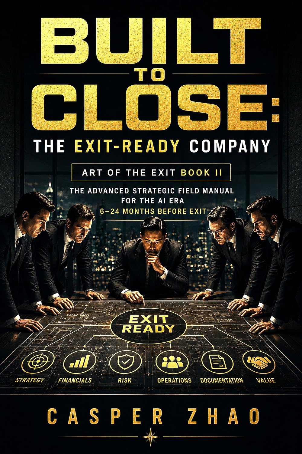 ler totalmente Built to Close: The Exit Ready Company: Art of the Exit Book II, The Advanced Strategic Field Manual for the AI Era 6–24 Months before Exit (English Edition)