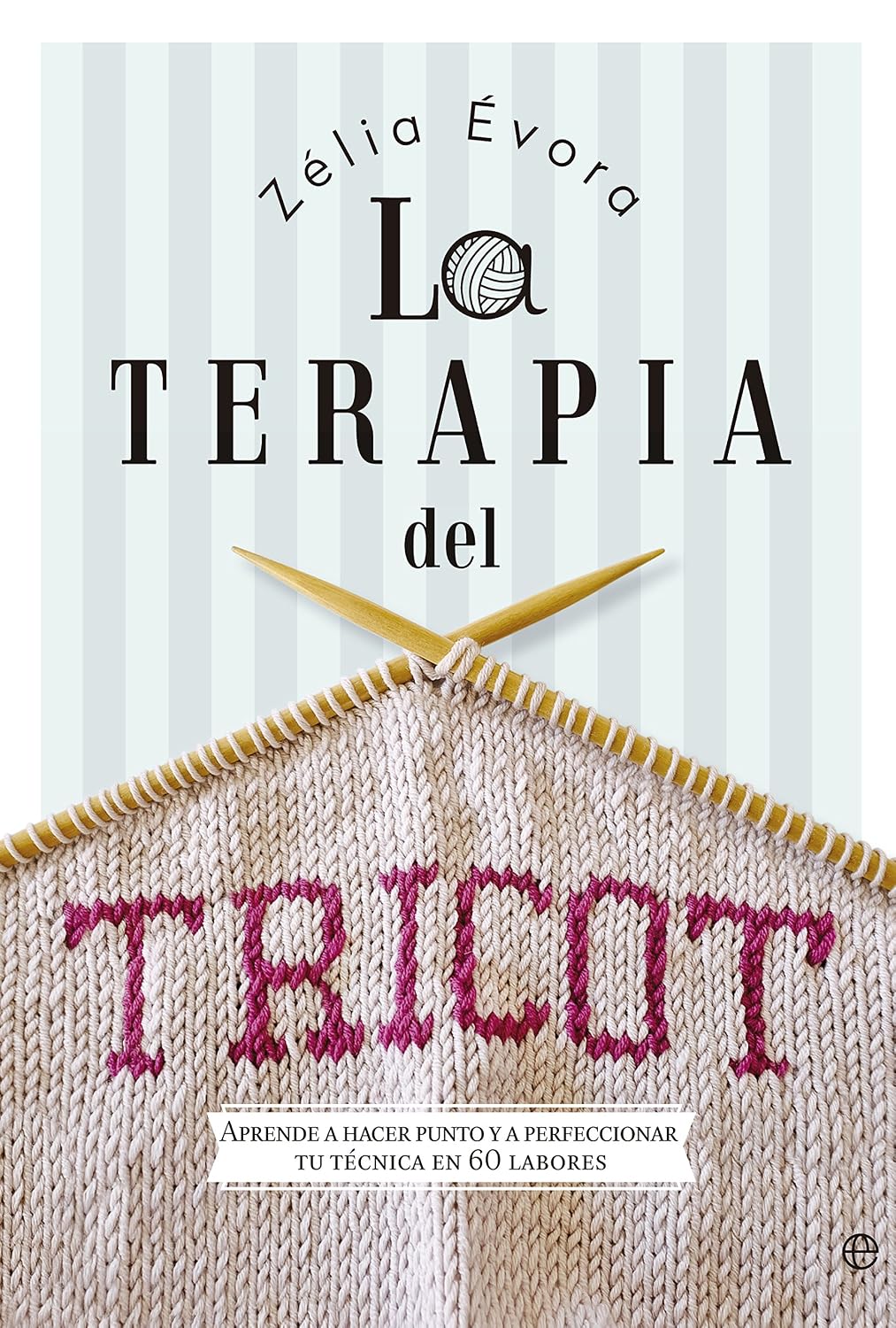 La terapia del tricot: Aprende a hacer punto y a perfeccionar tu técnica en 60 labores baixar o livro de graça
