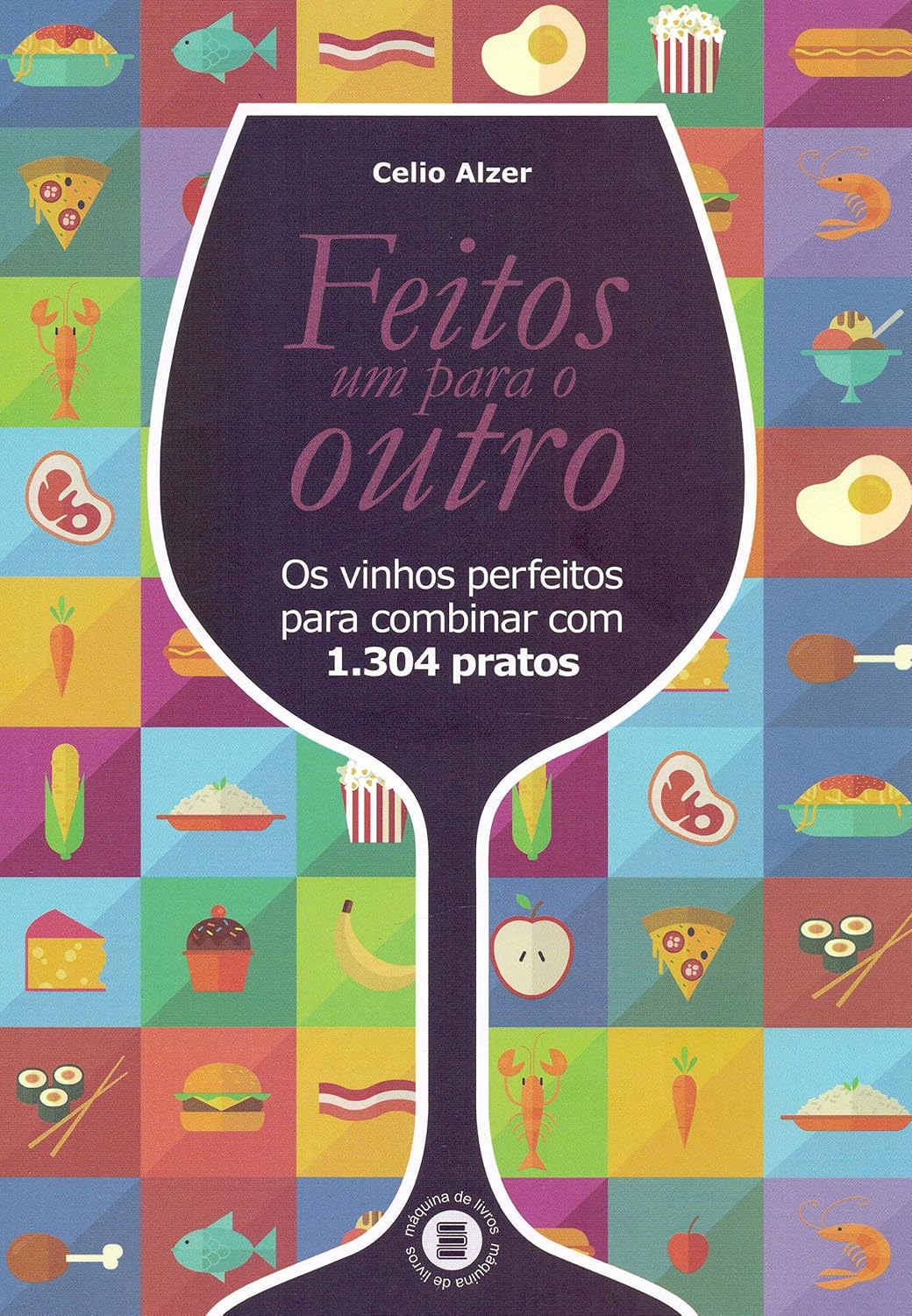 ler totalmente Feitos um Para o Outro: os Vinhos Perfeitos Para Combinar com 1.327 Pratos