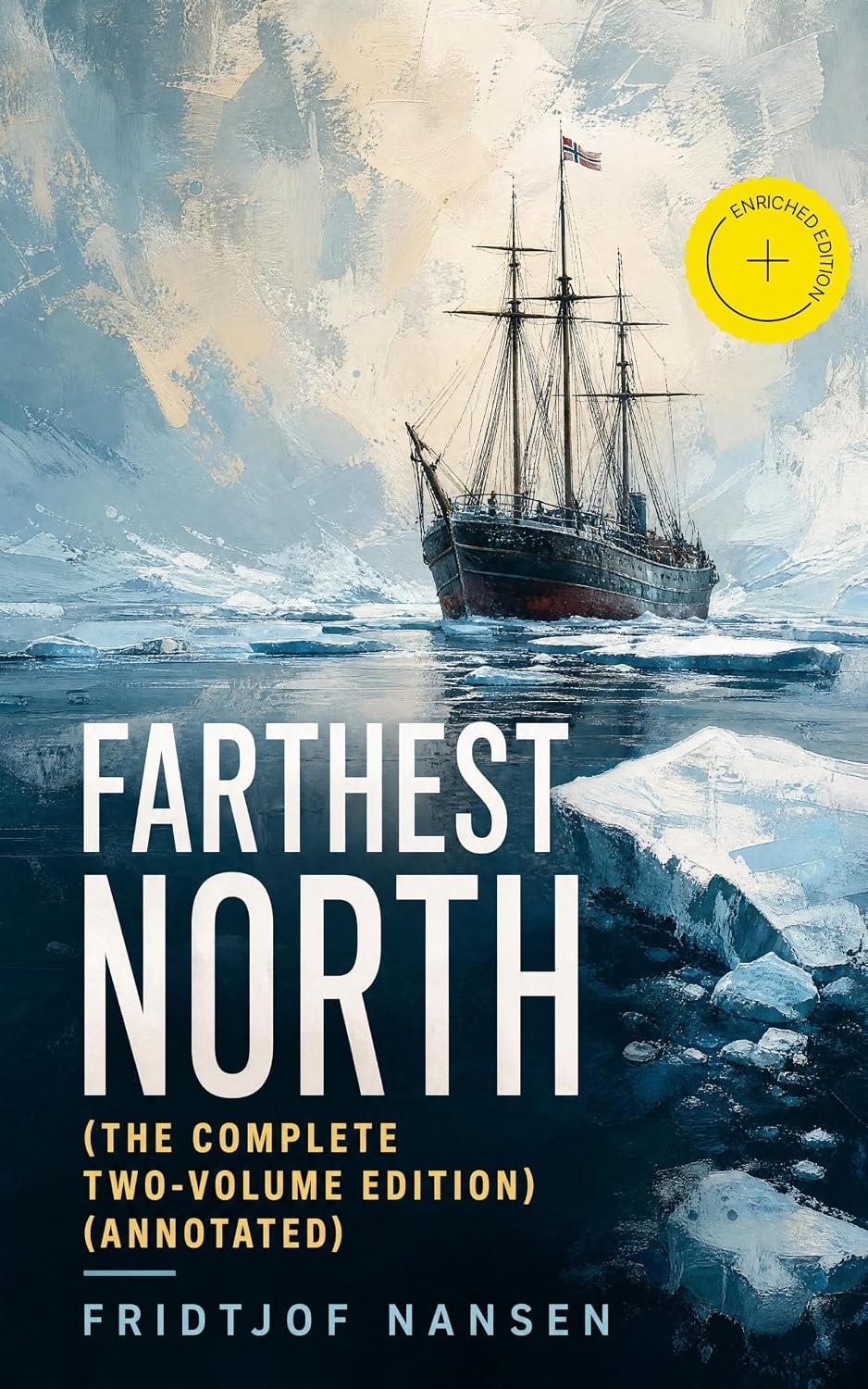 Farthest North (The Complete Two-Volume Edition) (Annotated): Enriched Edition. The Fram Expedition, Arctic Ice Drift, and a Historic Quest for the North Pole (English Edition)