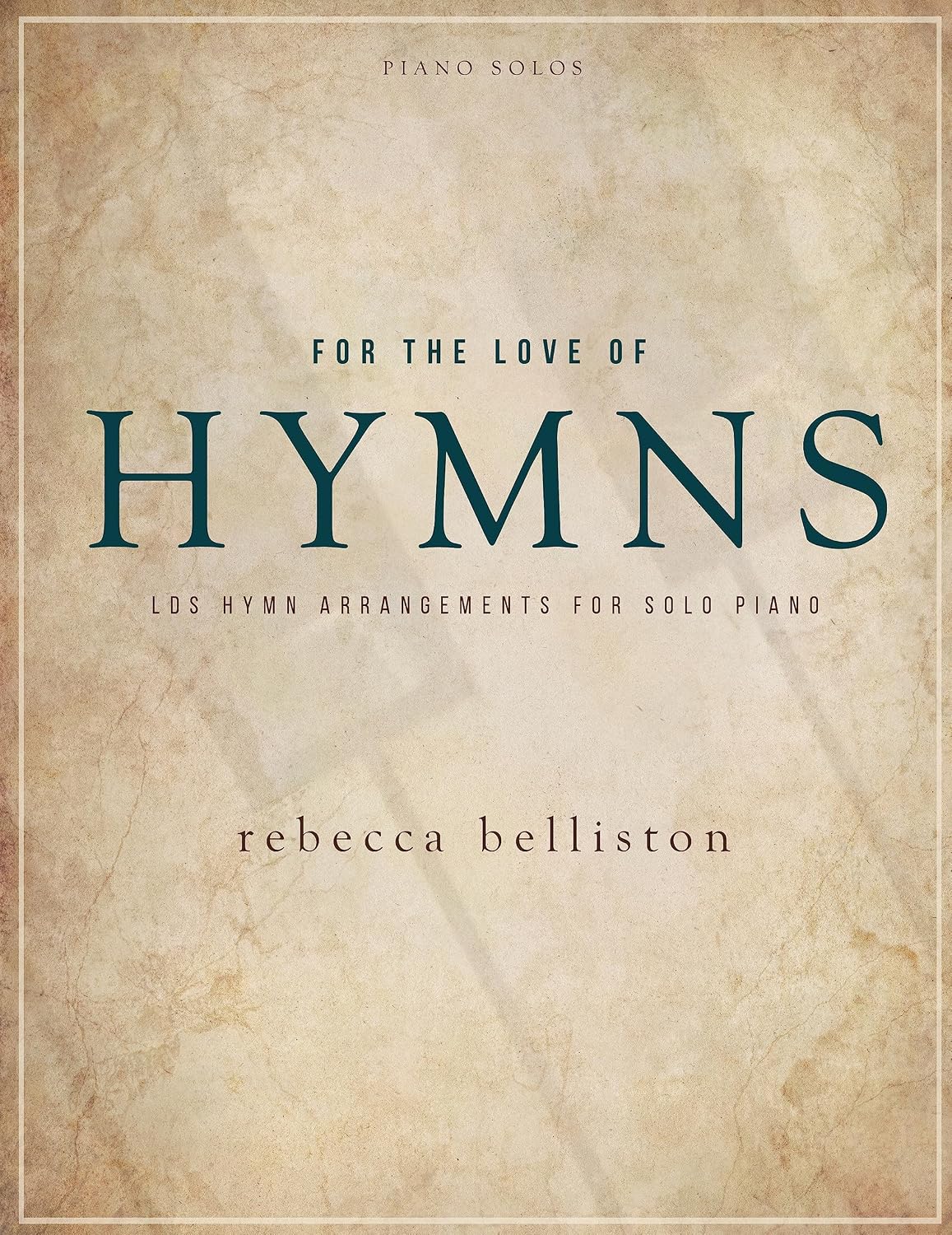 For the Love of Hymns: LDS Hymn Arrangements for Solo Piano (English Edition) baixar o livro de graça