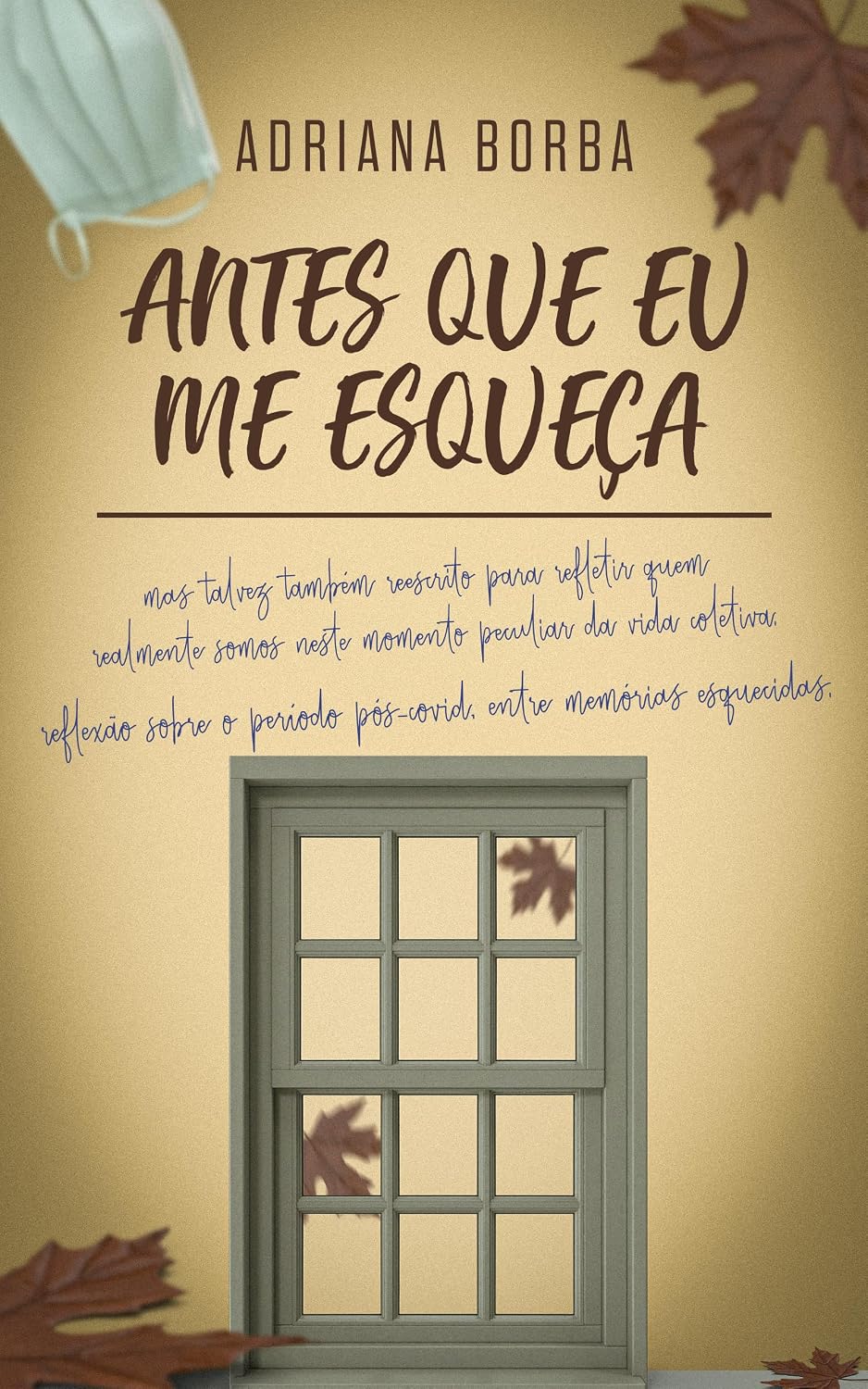 Antes que eu me esqueça!: Mas talvez também reescrito para refletir quem realmente somos neste momento peculiar da vida coletiva baixar o livro de graça