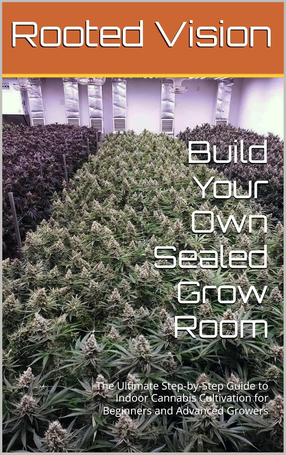 Build Your Own Sealed Grow Room: The Ultimate Step-by-Step Guide to Indoor Cannabis Cultivation for Beginners and Advanced Growers (English Edition) baixar livro de graça