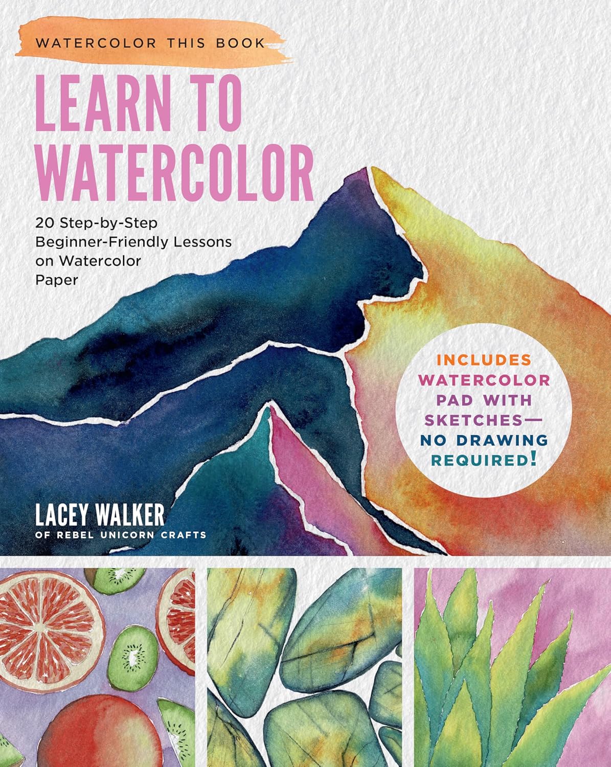 Learn to Watercolor: 20 Step-By-Step Beginner-Friendly Lessons on Watercolor Paper - Includes Watercolor Pad with Sketches - No Drawing Required! baixar livro de graça