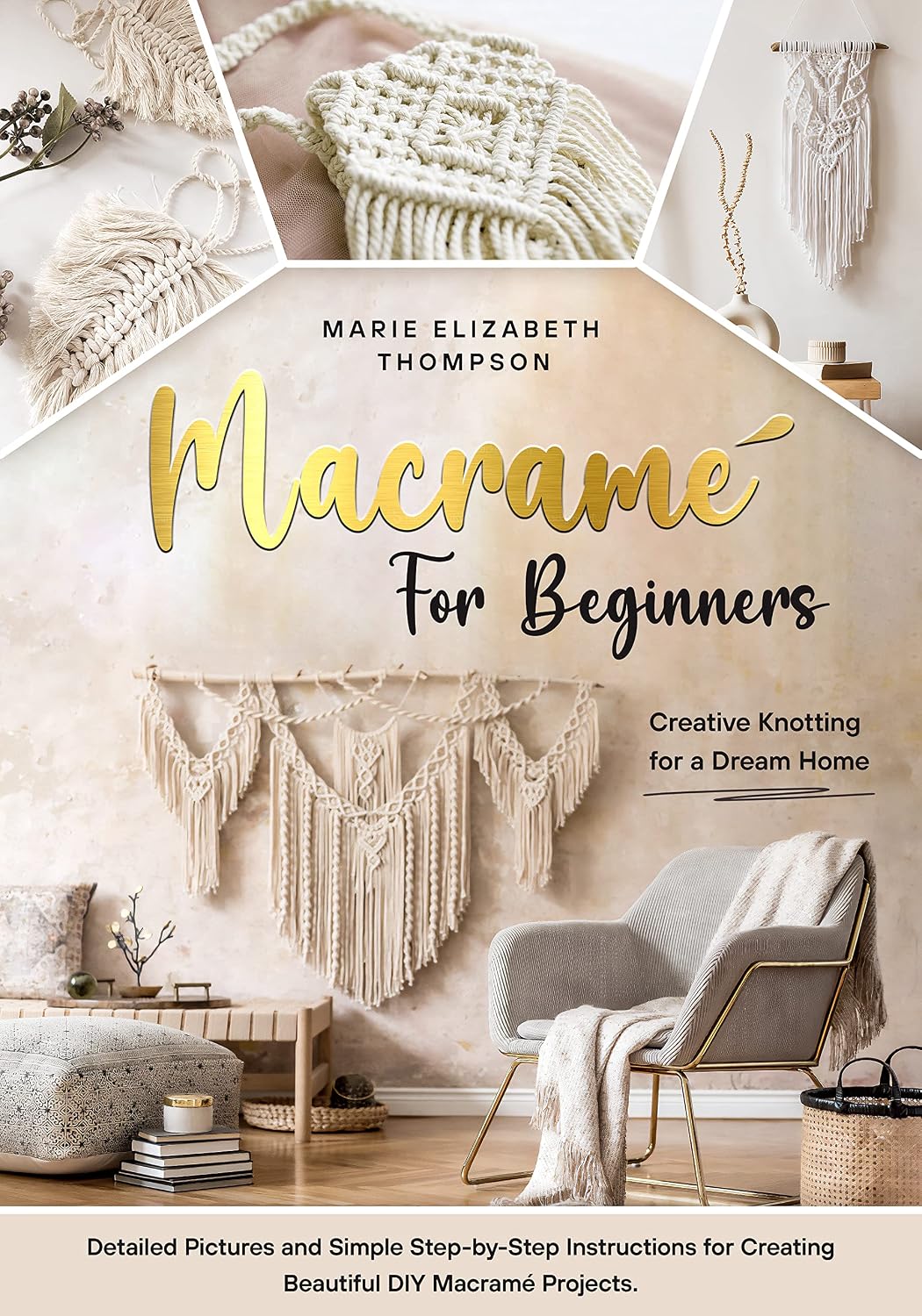 MACRAMÉ FOR BEGINNERS: Creative Knotting for a Dream Home. Detailed Pictures and Simple Step-by-Step Instructions for Creating Beautiful DIY Macramé Projects (English Edition) baixar o livro de graça