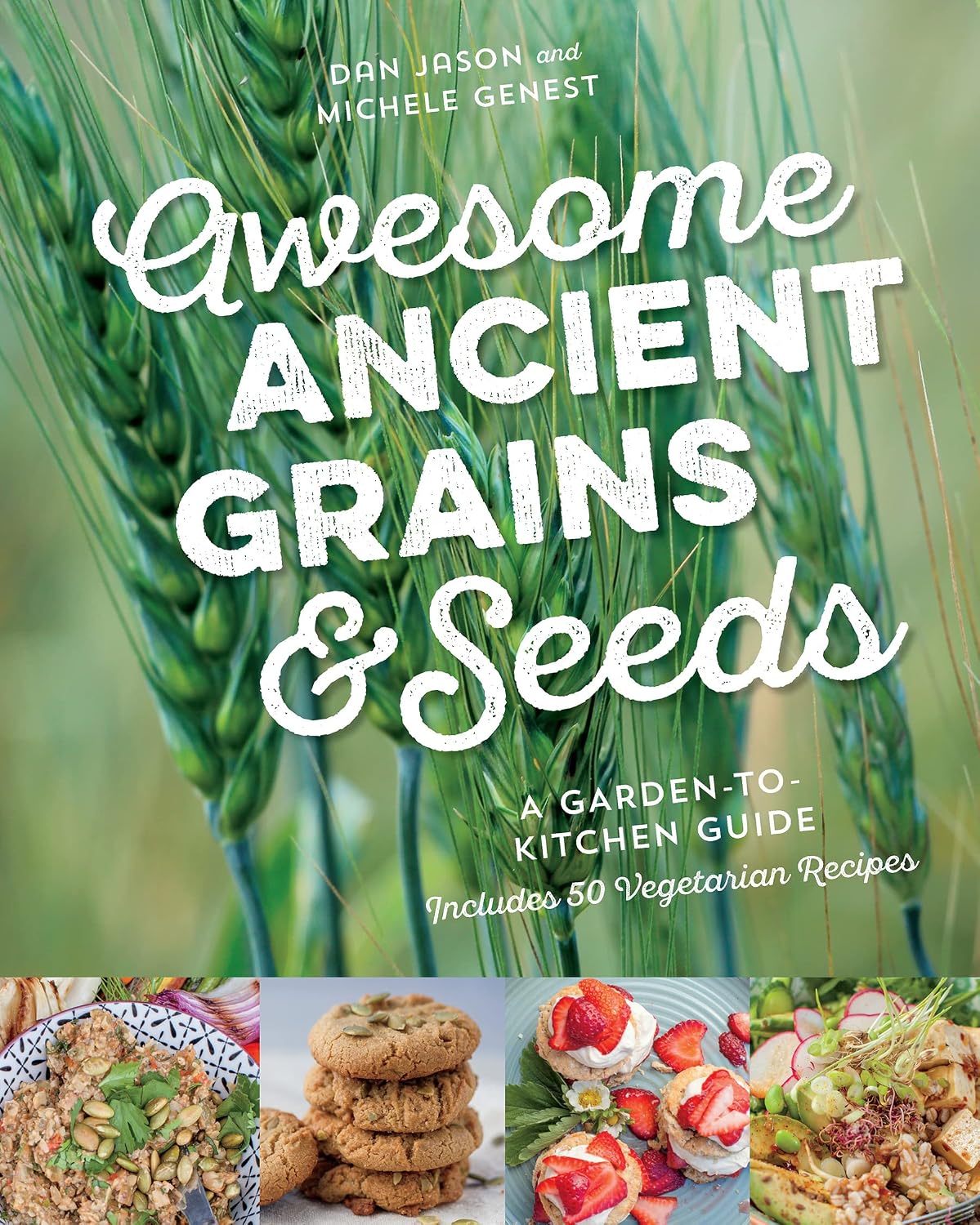 ler totalmente Awesome Ancient Grains and Seeds: A Garden-To-Kitchen Guide, Includes 50 Vegetarian Recipes