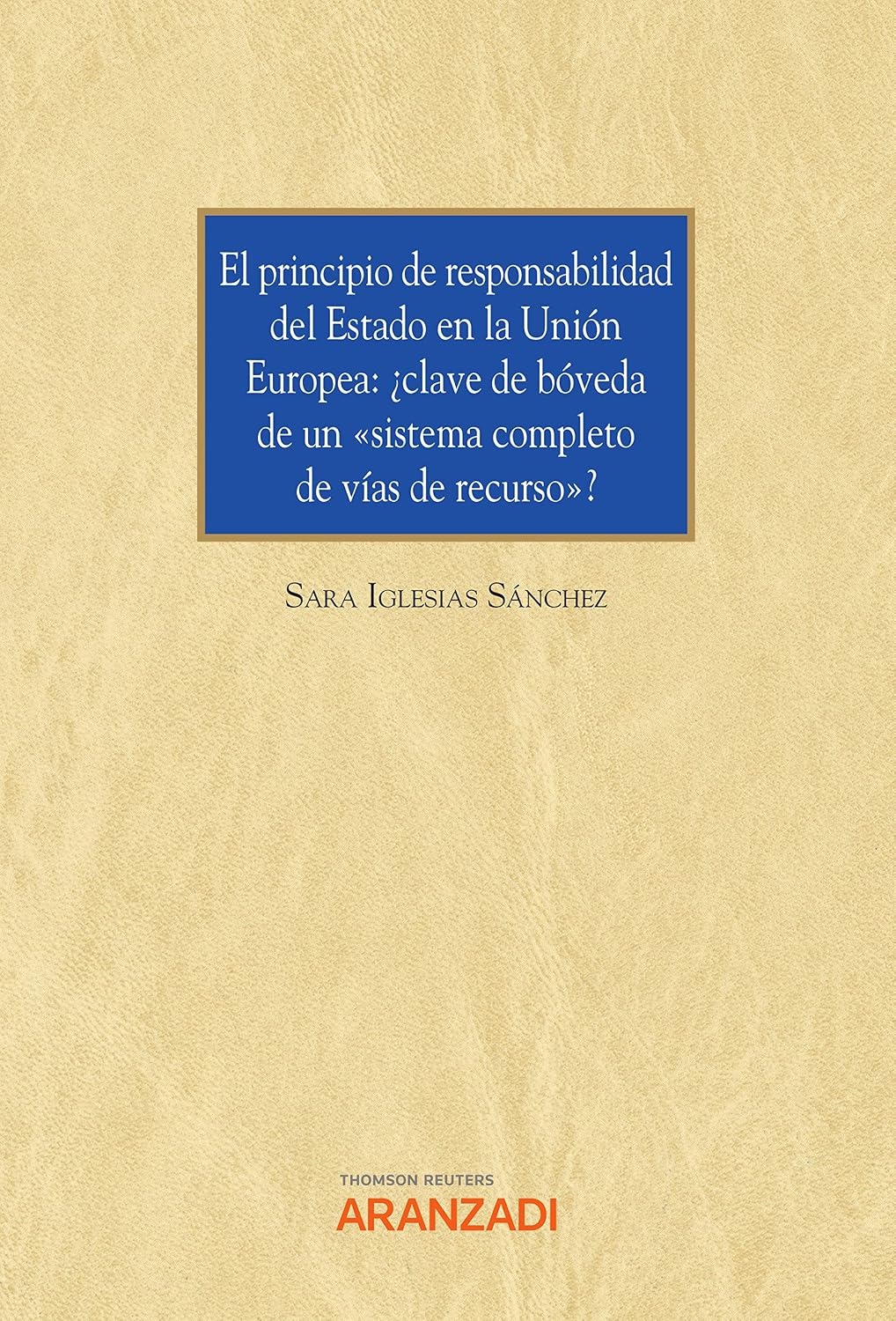 El principio de responsabilidad del Estado en la Unión Europea: ¿clave de bóveda de un “sistema completo de vías de recurso”? (Estudios) (Spanish Edition)