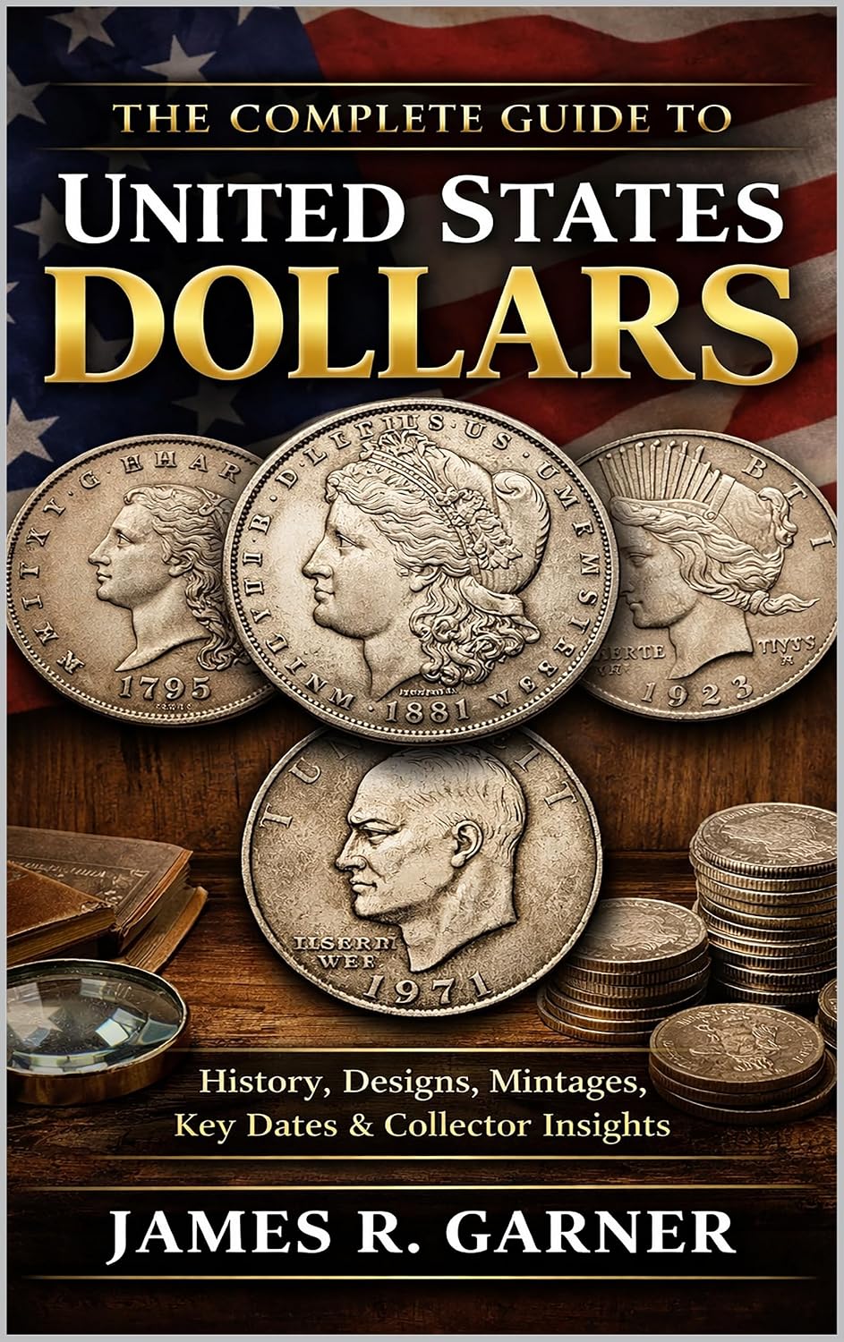 ler totalmente THE COMPLETE GUIDE TO UNITED STATES DOLLARS: History, Designs, Mintages, Key Dates, and Collector Insights (The American Coin Collector Series) (English Edition)