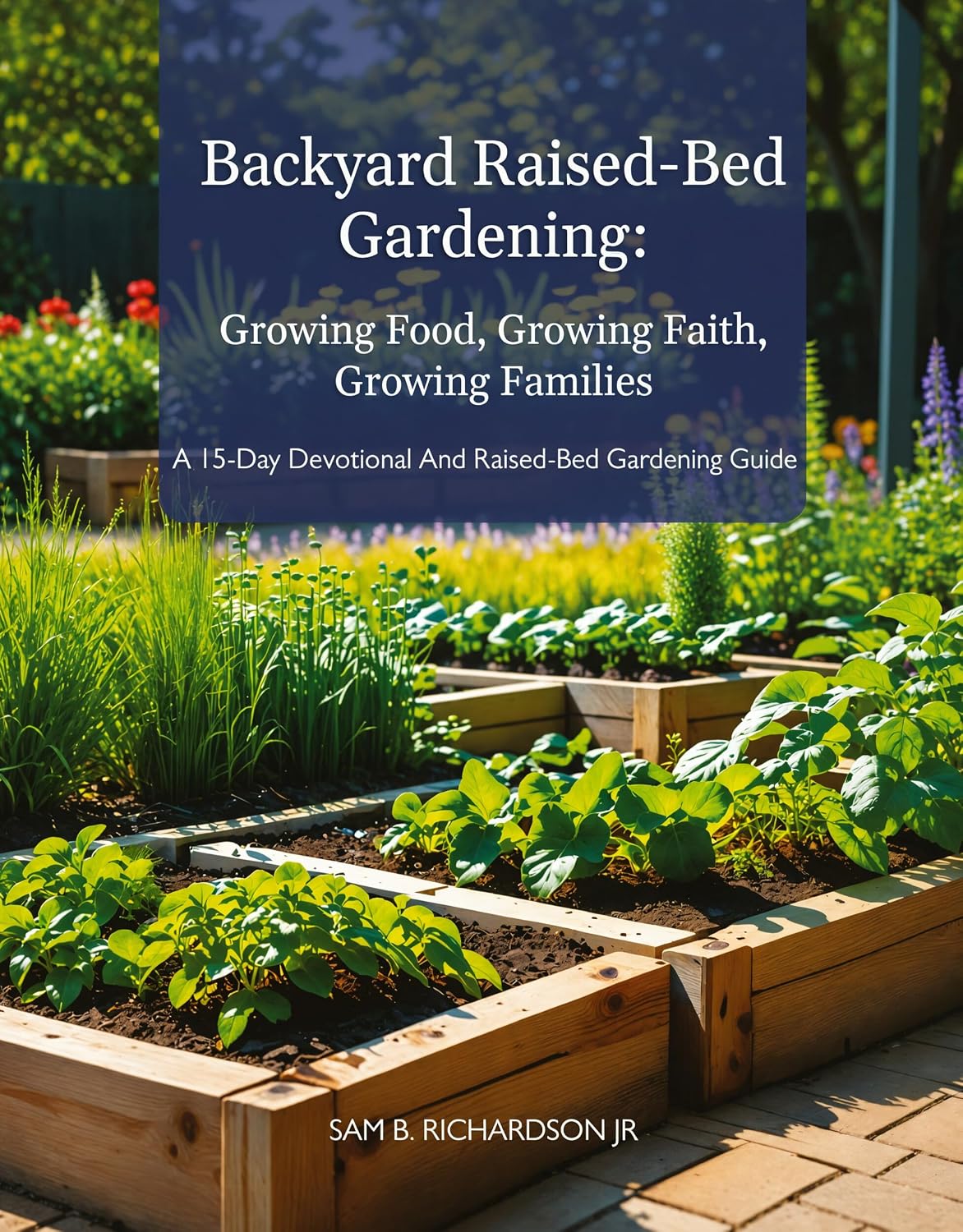 ler totalmente Backyard Raised-Bed Gardening: Growing Food, Growing Faith, Growing Families: A 15-Day Devotional and Raised-Bed Gardening Guide (English Edition)