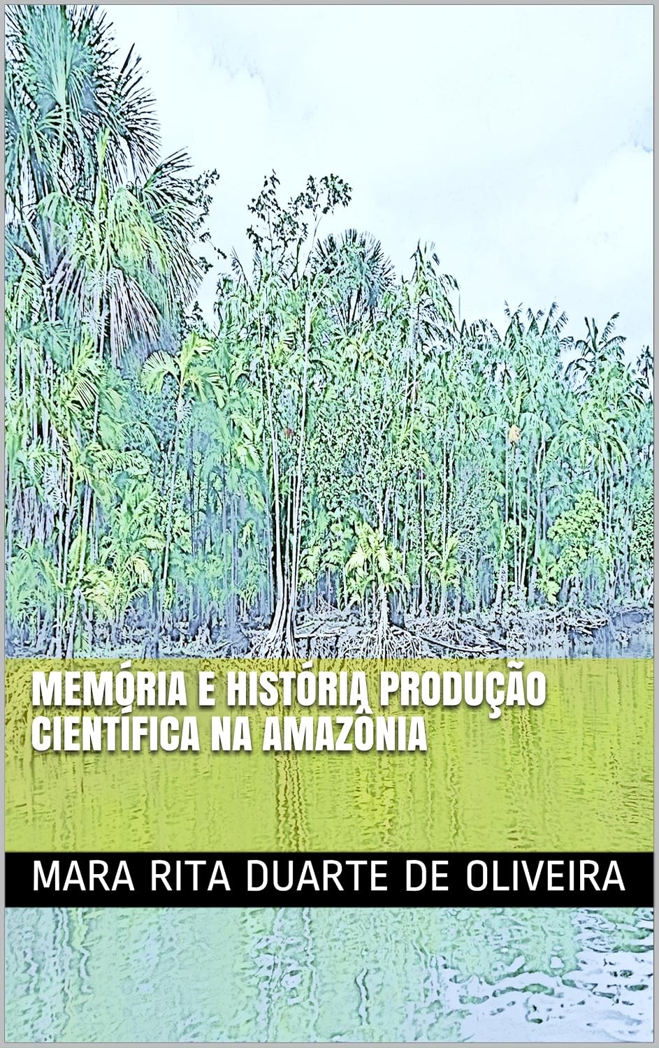 MEMÓRIA E HISTÓRIA PRODUÇÃO CIENTÍFICA NA AMAZÔNIA (1) baixar livro de graça