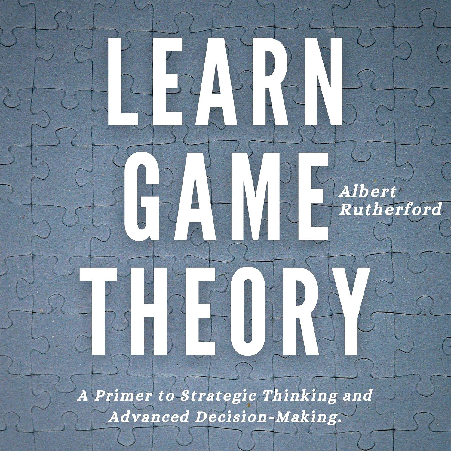 ler totalmente Learn Game Theory: A Primer to Strategic Thinking and Advanced Decision-Making (Strategic Thinking Skills, Book 1)