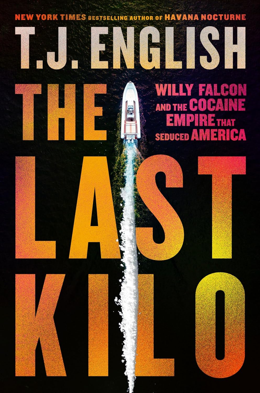 capítulo por capítulo baixar The Last Kilo: Willy Falcon and the Cocaine Empire That Seduced America—An Epic Narco Story with Unmatched Intrigue and Corruption, Experience the Rise and Fall of a Drug Empire (English Edition)