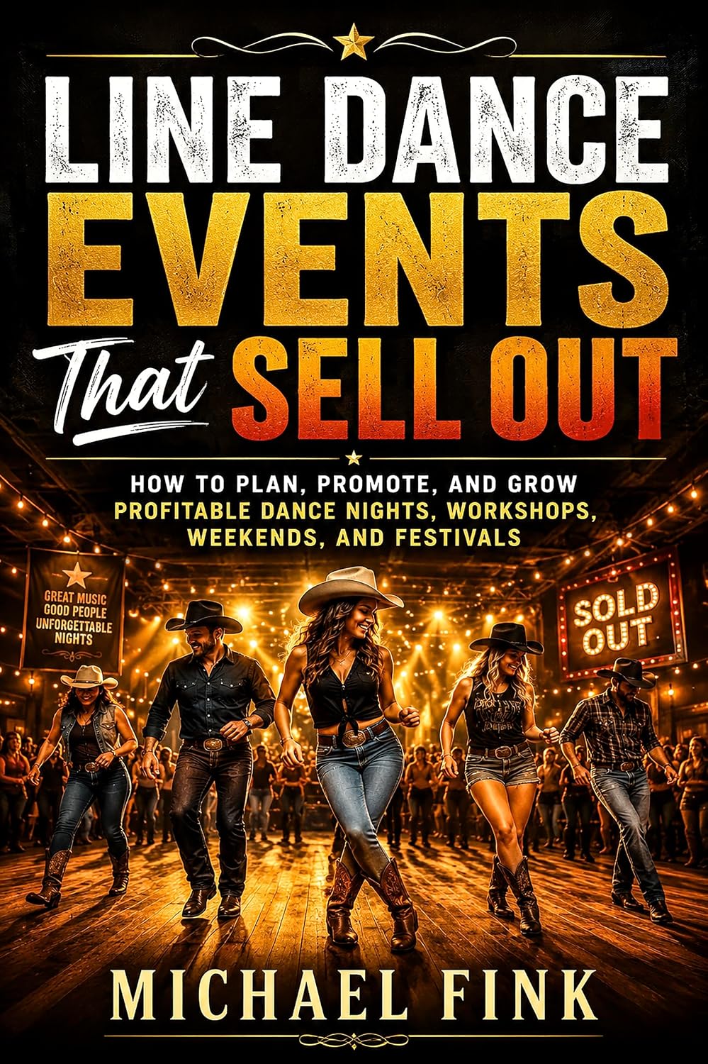 Line Dance Events That Sell Out: How to Plan, Promote, and Grow Profitable Dance Nights, Workshops, Weekends, and Festivals (THE COMPLETE DANCE BEGINNER SERIES Book 25) (English Edition)
