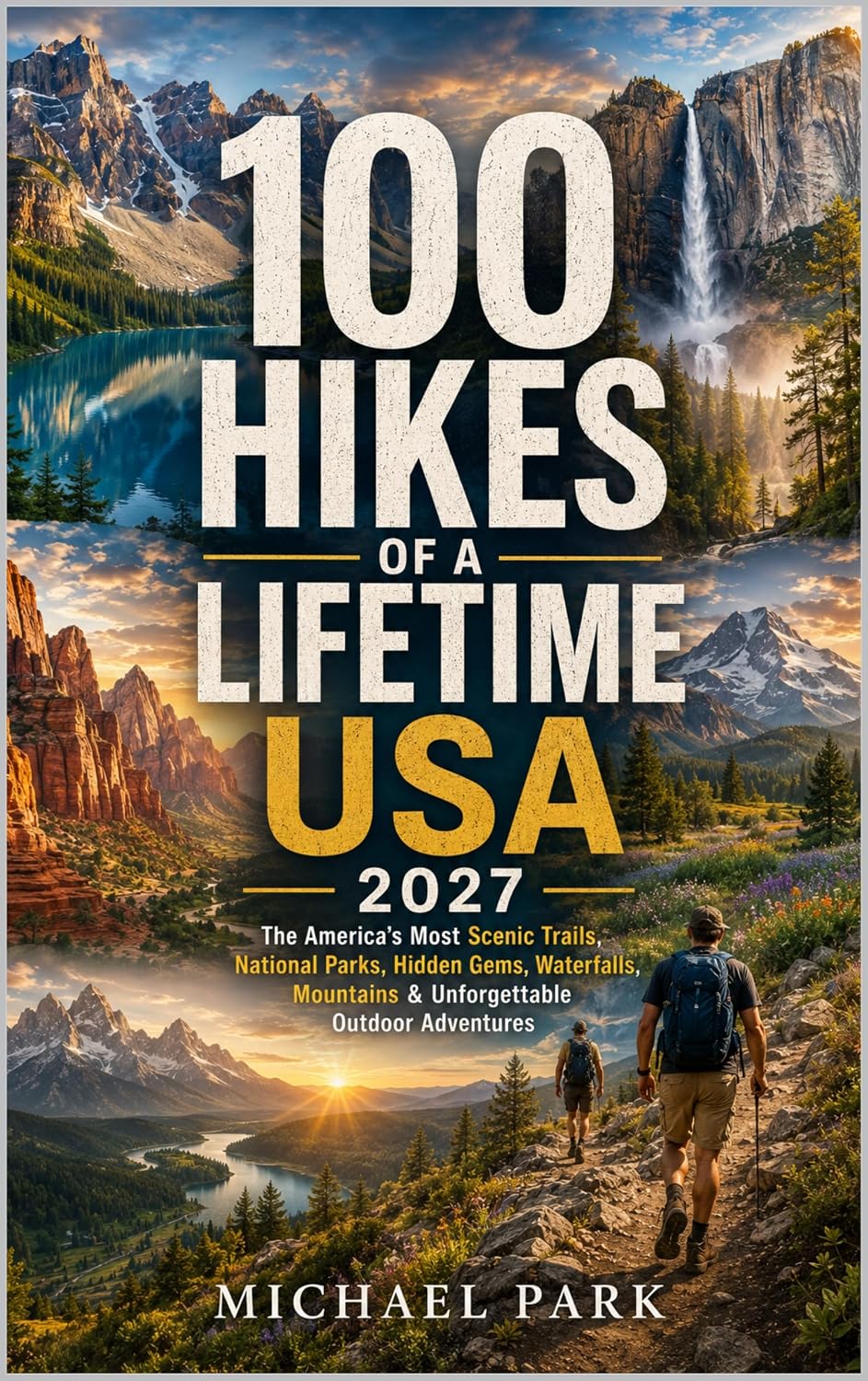 100 HIKES OF A LIFETIME USA 2027: The America's Most Scenic Trails, National Parks, Hidden Gems, Waterfalls, Mountains & Unforgettable Outdoor Adventures (English Edition) baixar livro de graça